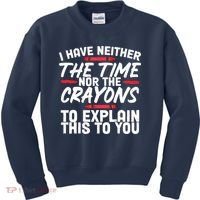Funny Sarcasm Tee, Sarcastic Humor, Time Nor Crayons Kids Sweatshirt thumb 0