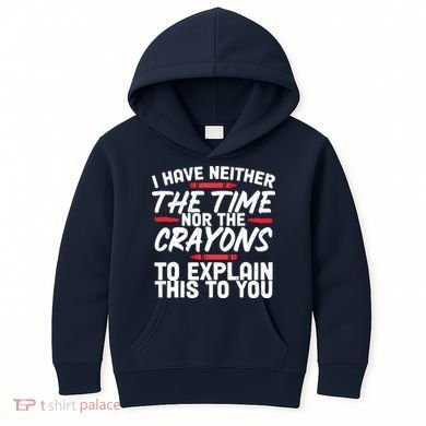 Funny Sarcasm Tee, Sarcastic Humor, Time Nor Crayons Kids Hoodie