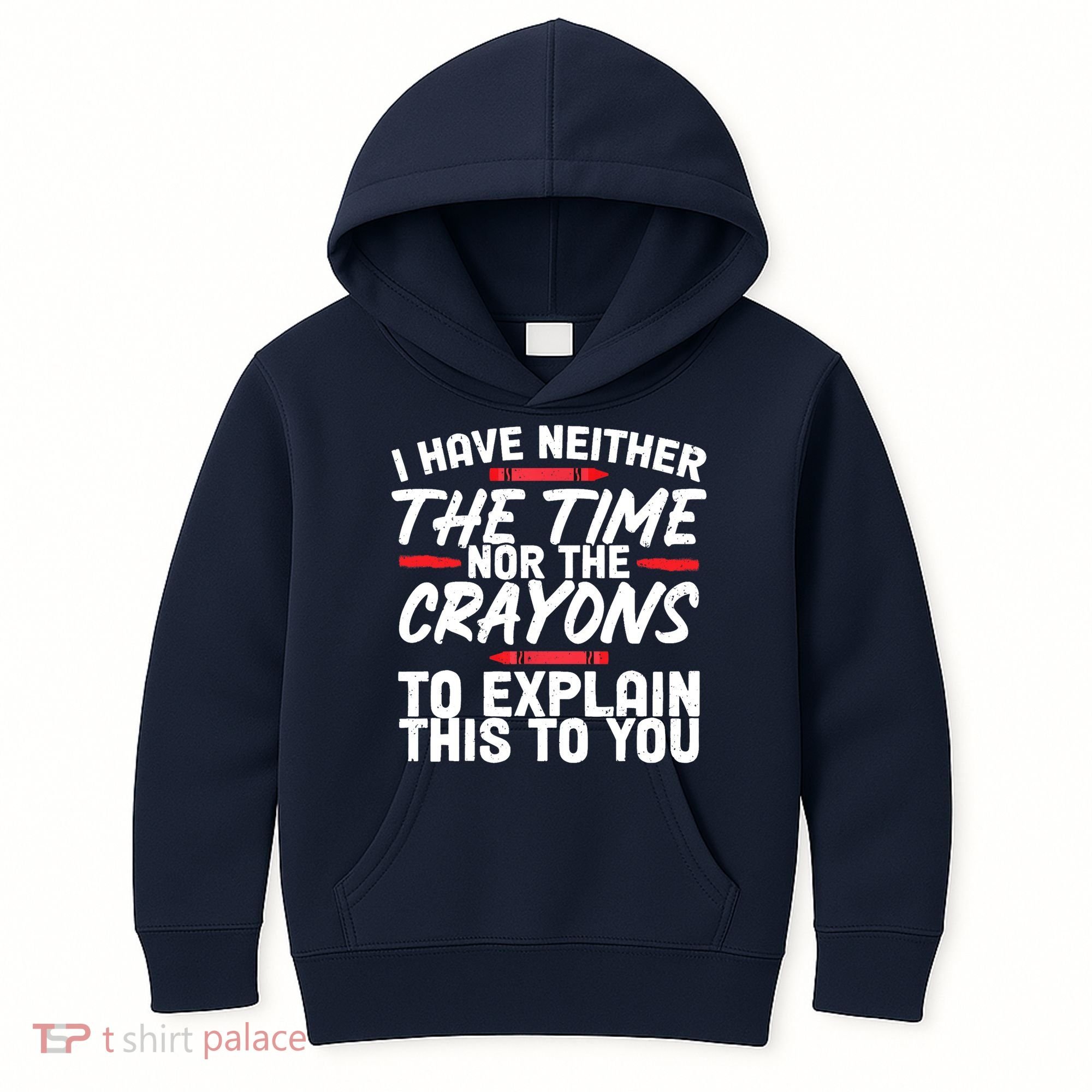 Funny Sarcasm Tee, Sarcastic Humor, Time Nor Crayons Kids Hoodie