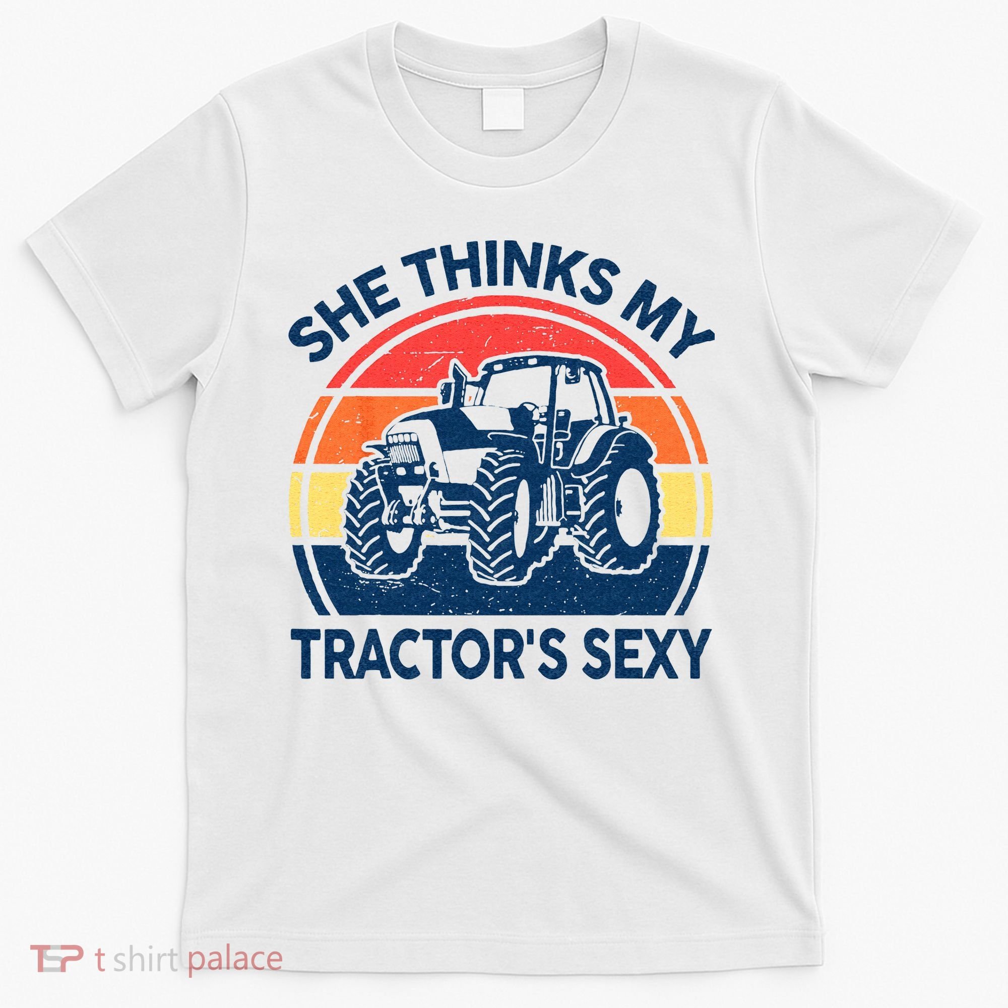 Farm She Thinks My Tractors Sexy Men Gift Funny Farmer T-Shirt
