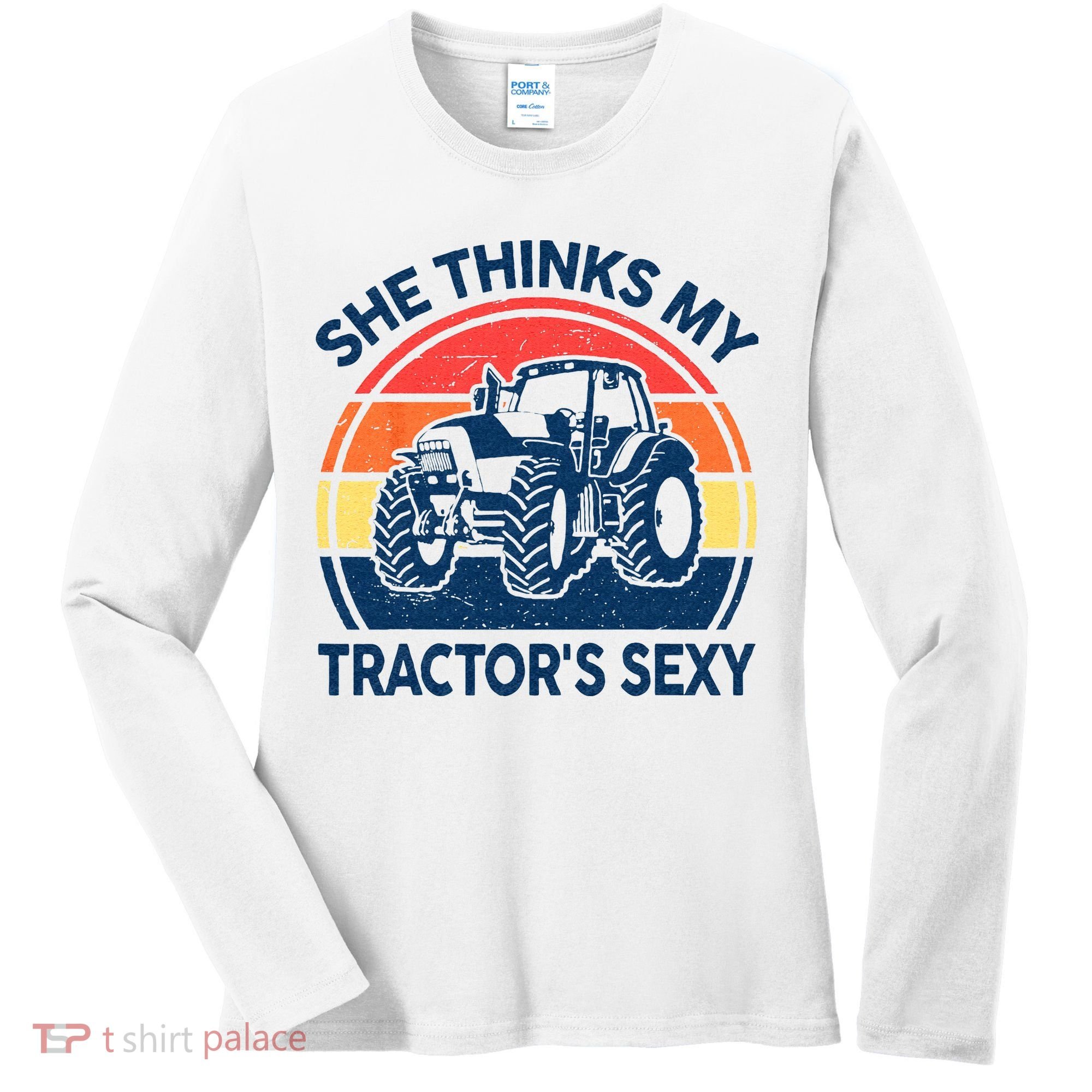 Farm She Thinks My Tractors Sexy Men Gift Funny Farmer Women's Long Sleeve Shirt