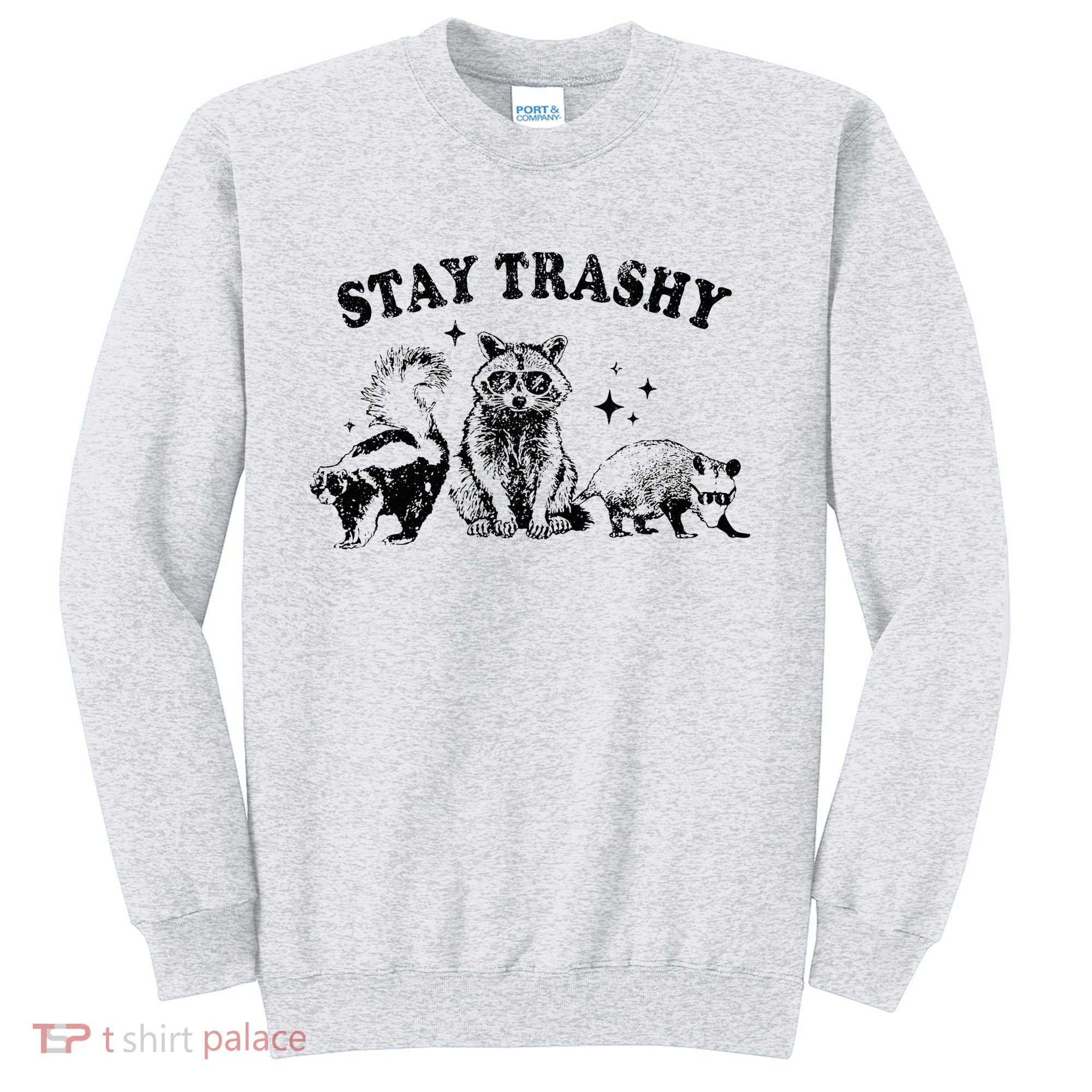 Funny Stay Trashy Raccoons Opossums Possums Animals Lover Sweatshirt