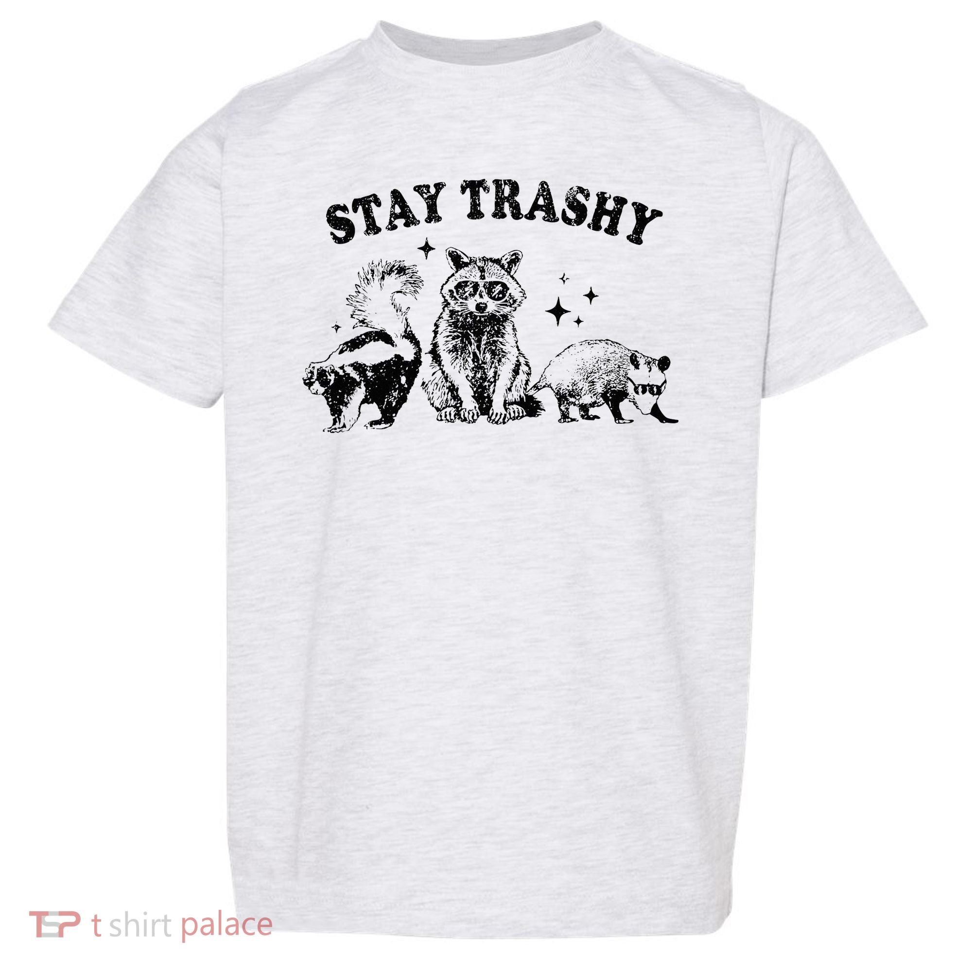 Funny Stay Trashy Raccoons Opossums Possums Animals Lover Toddler T-Shirt