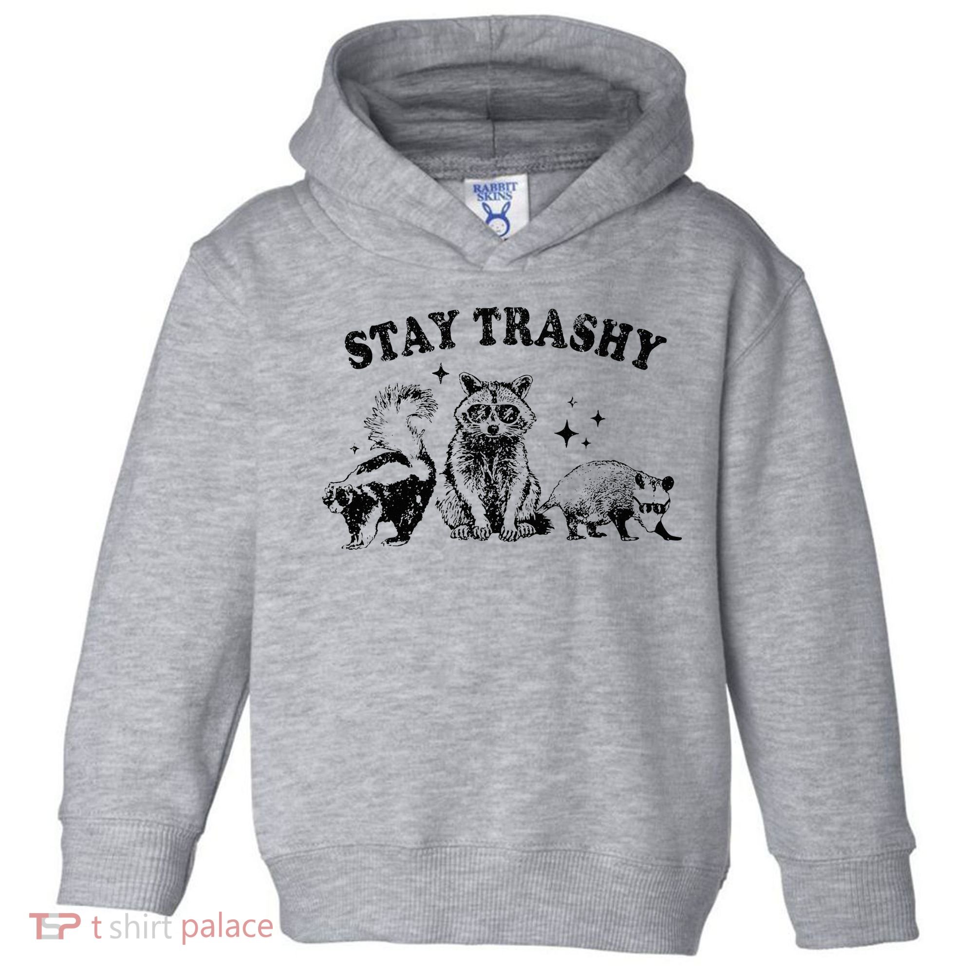 Funny Stay Trashy Raccoons Opossums Possums Animals Lover Toddler Hoodie