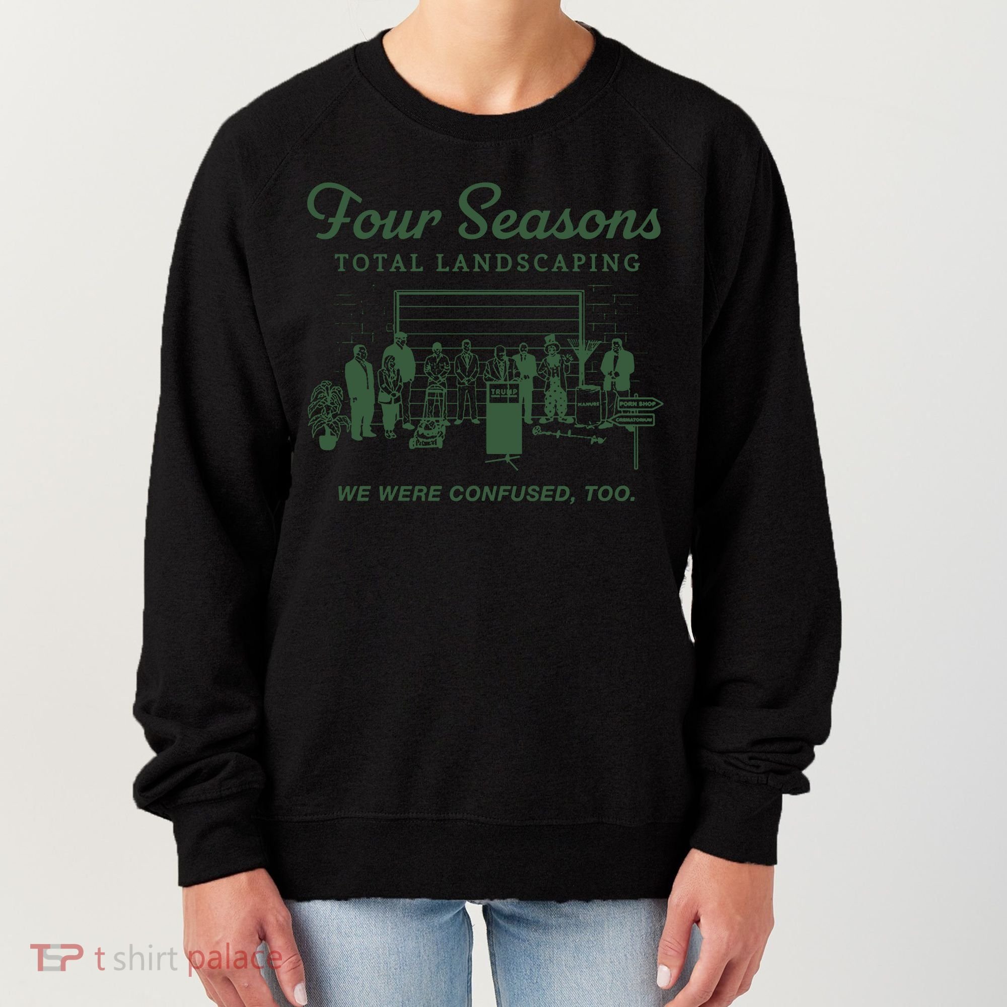 Four Seasons Total Landscaping We Were Confused Too Women's Sweatshirt