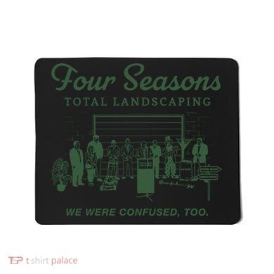 Four Seasons Total Landscaping We Were Confused Too Mousepad