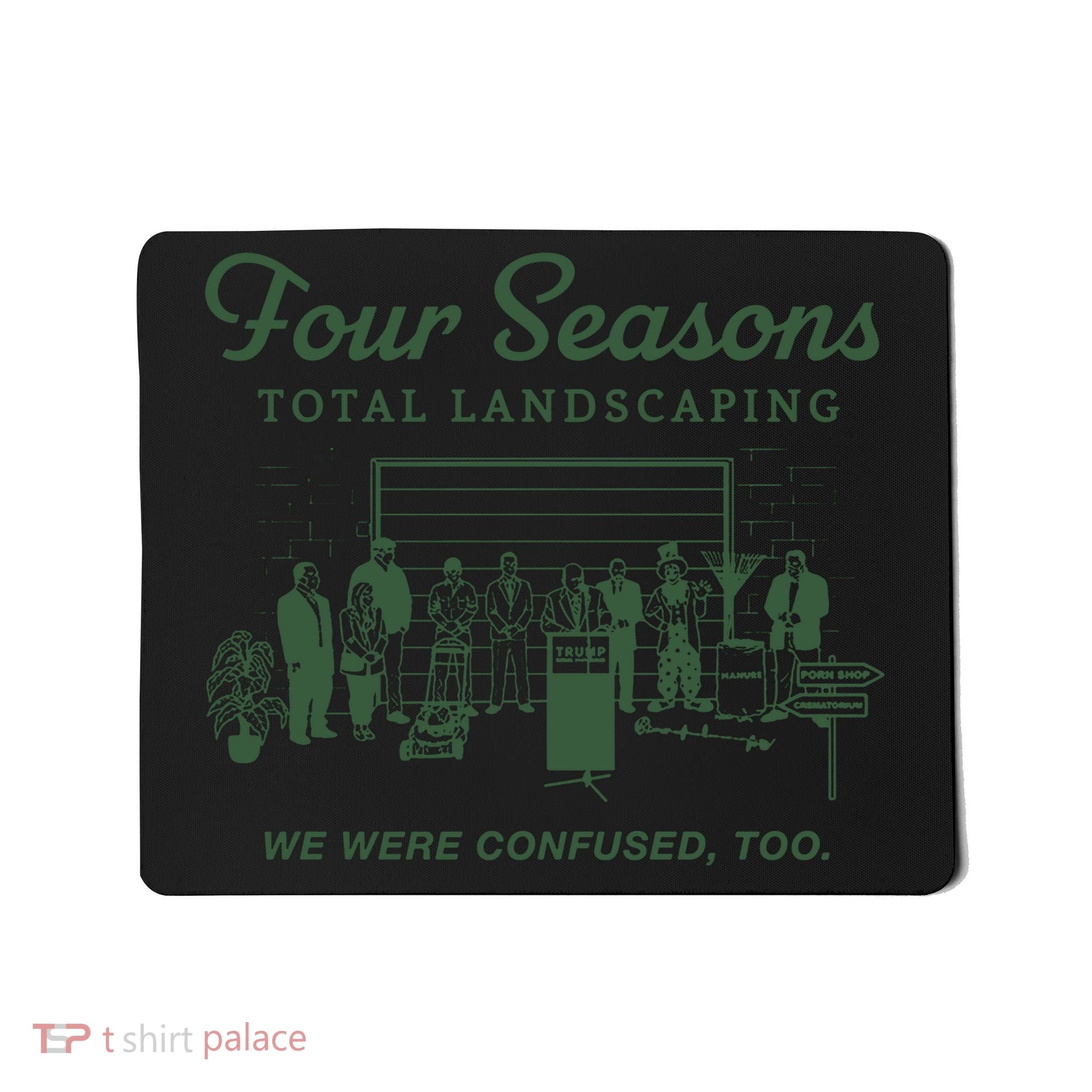 Four Seasons Total Landscaping We Were Confused Too Mousepad