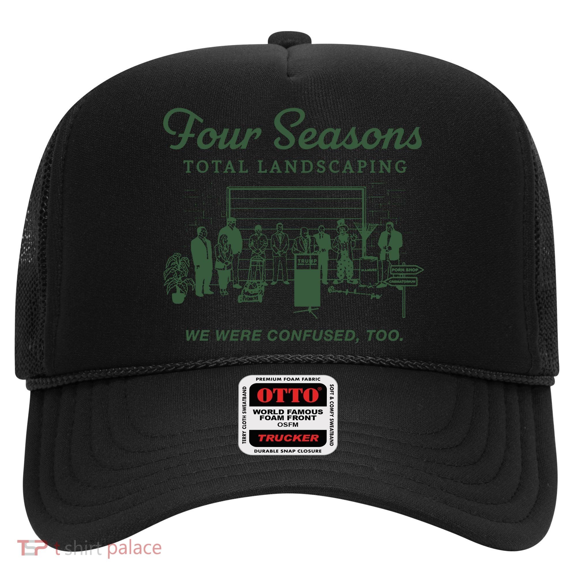 Four Seasons Total Landscaping We Were Confused Too Hat