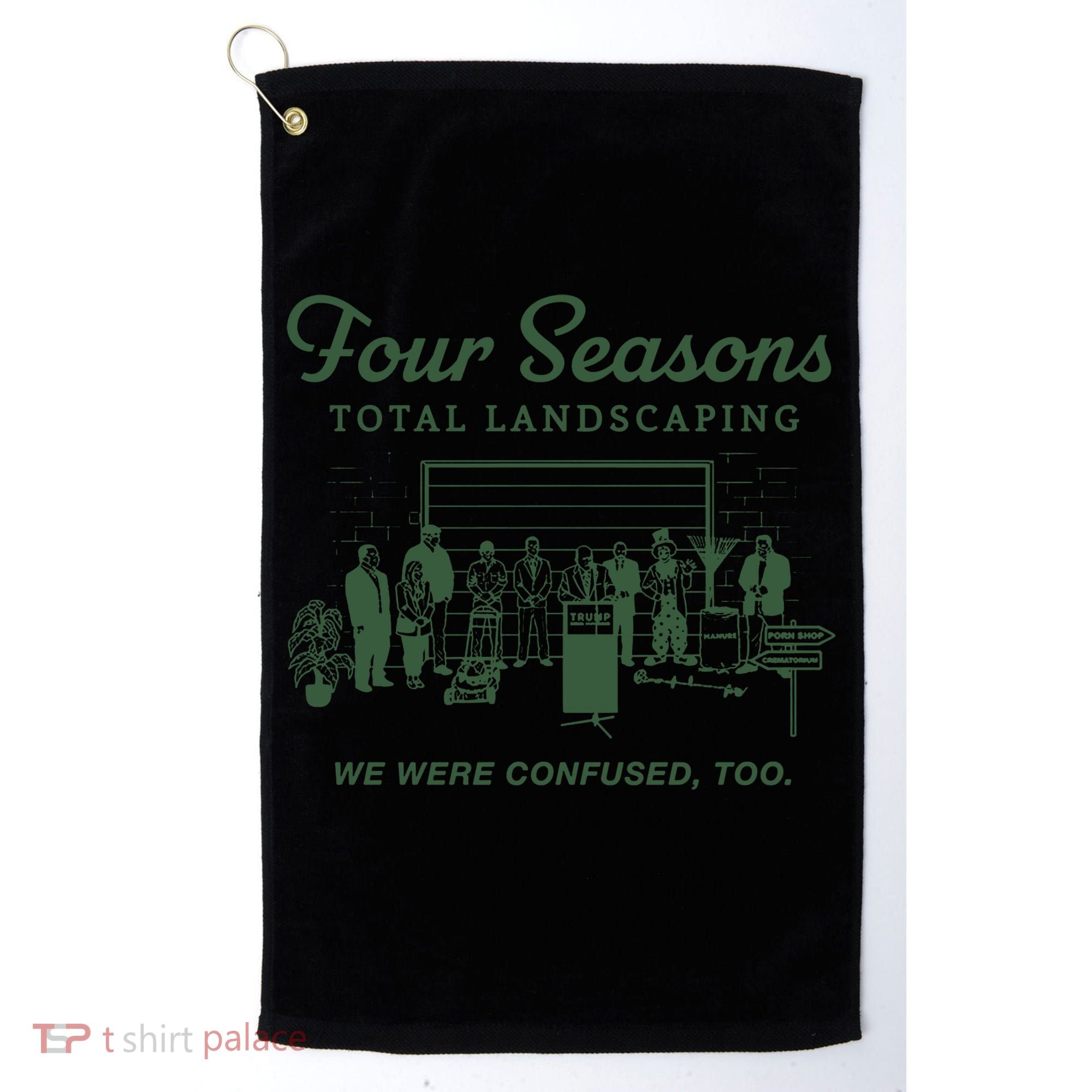 Four Seasons Total Landscaping We Were Confused Too Golf Towel