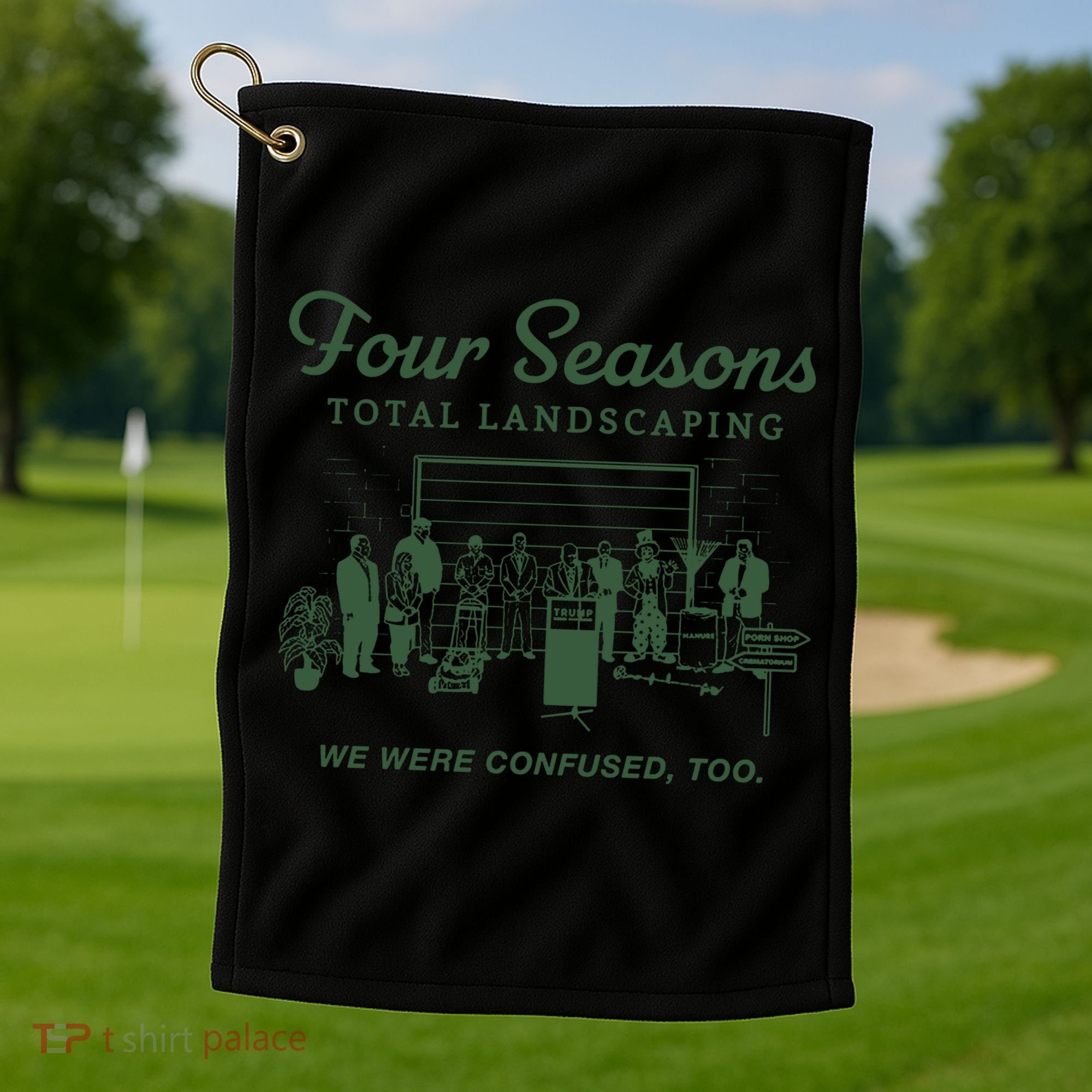 Four Seasons Total Landscaping We Were Confused Too Golf Towel