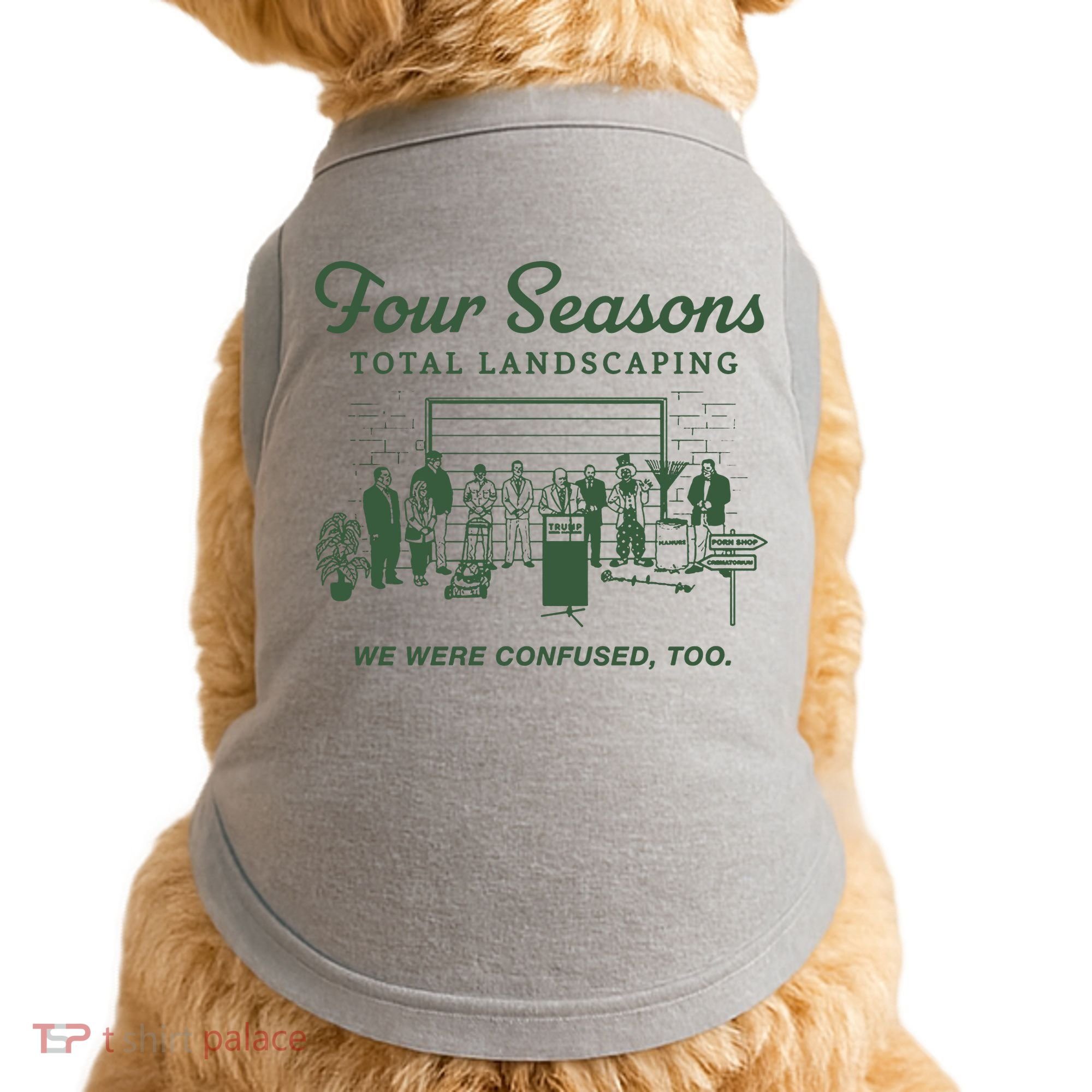Four Seasons Total Landscaping We Were Confused Too Doggie Tank