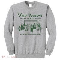 Four Seasons Total Landscaping We Were Confused Too Sweatshirt thumb 0
