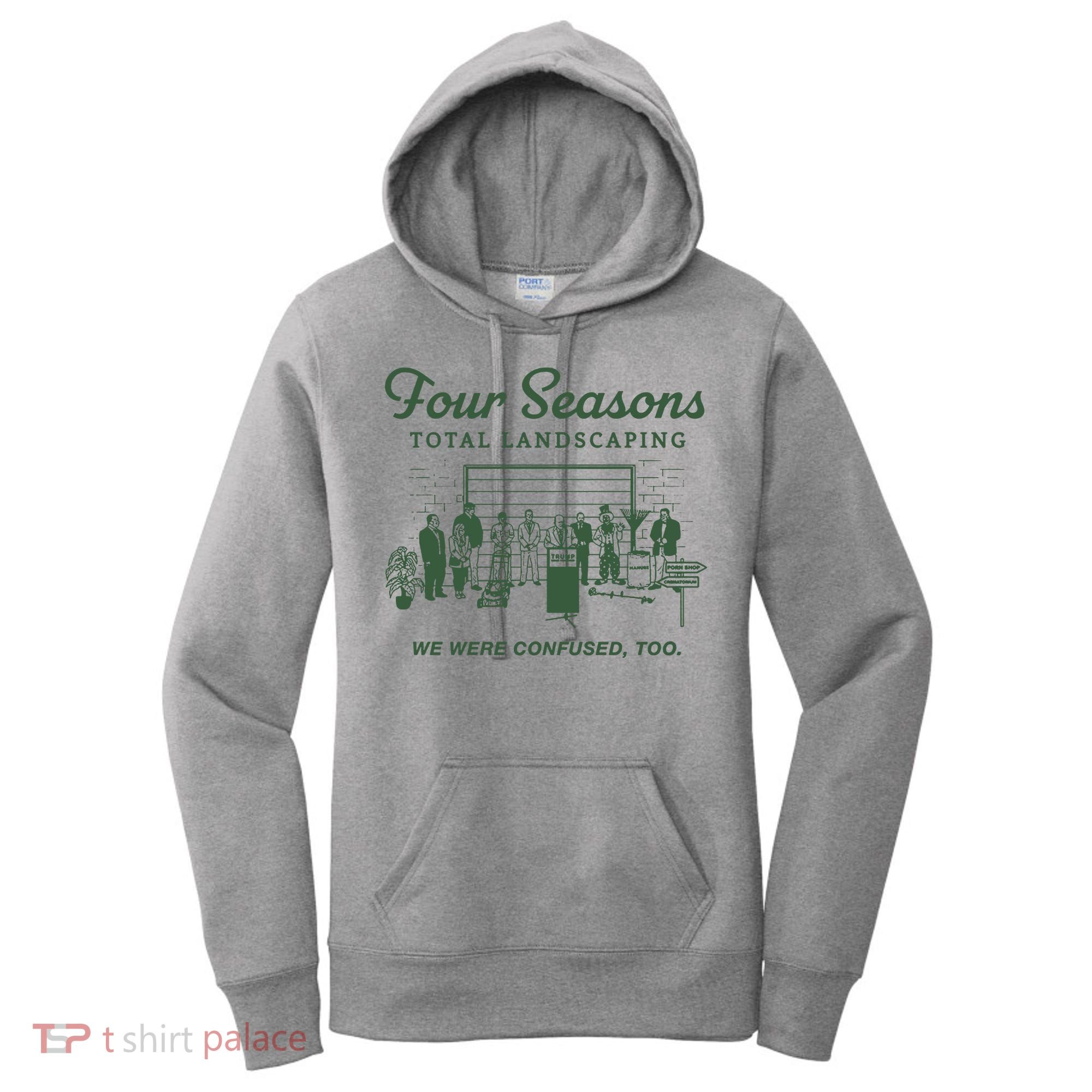 Four Seasons Total Landscaping We Were Confused Too Women's Hoodie