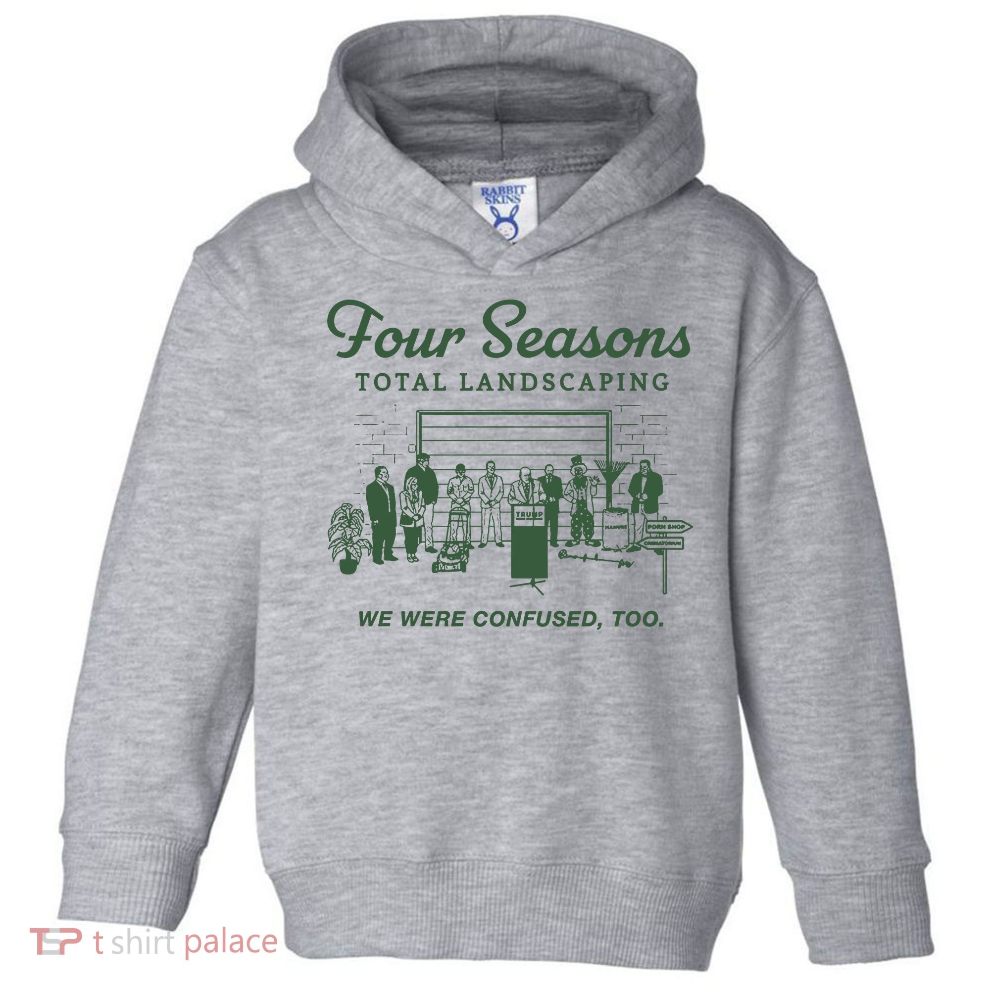 Four Seasons Total Landscaping We Were Confused Too Toddler Hoodie