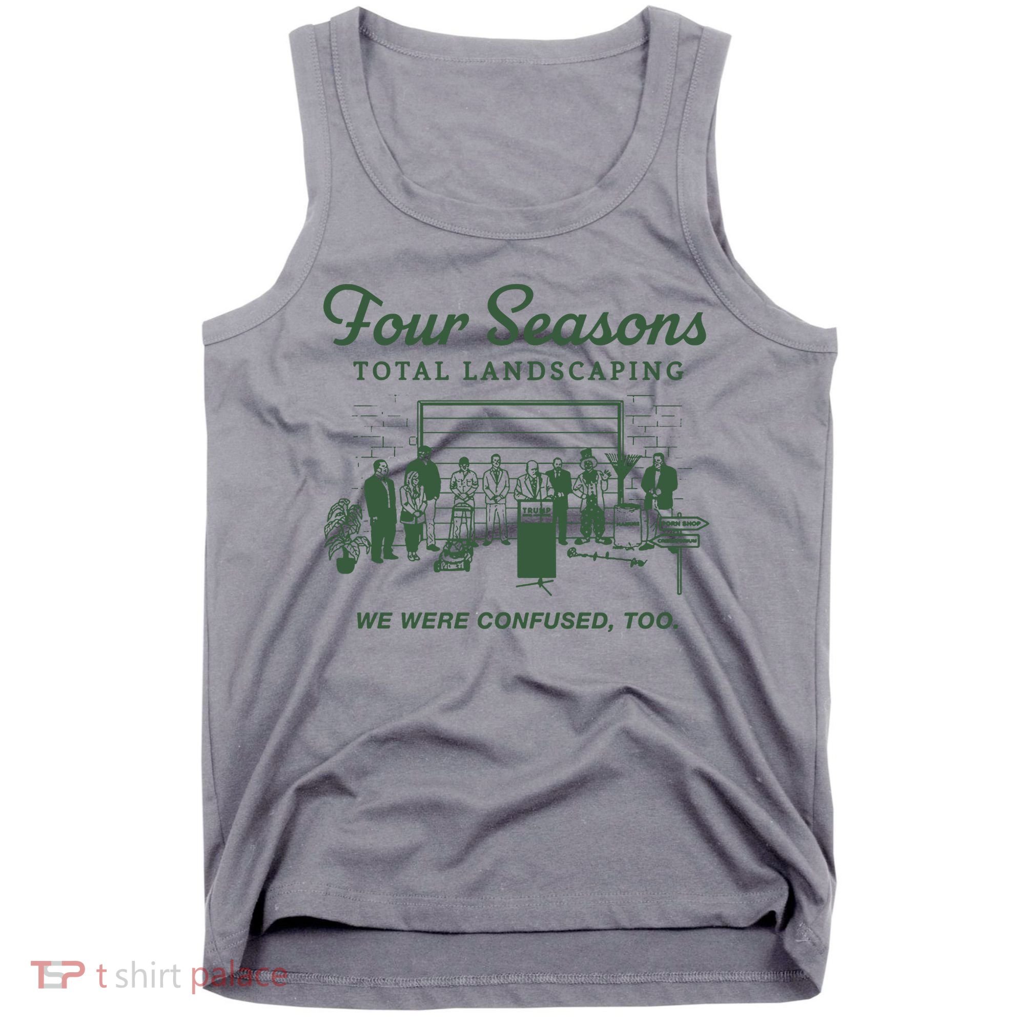 Four Seasons Total Landscaping We Were Confused Too Tank Top