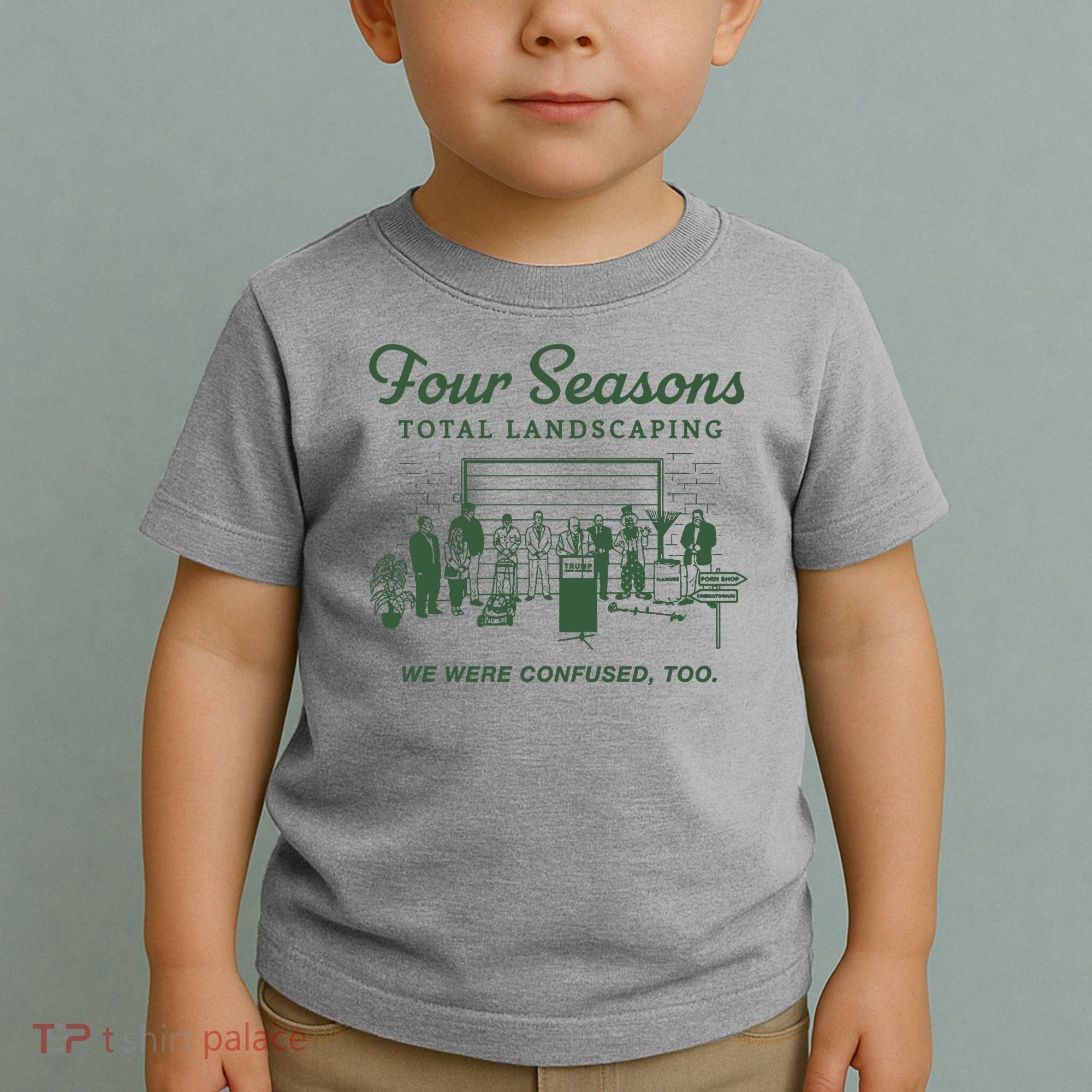 Four Seasons Total Landscaping We Were Confused Too Toddler T-Shirt