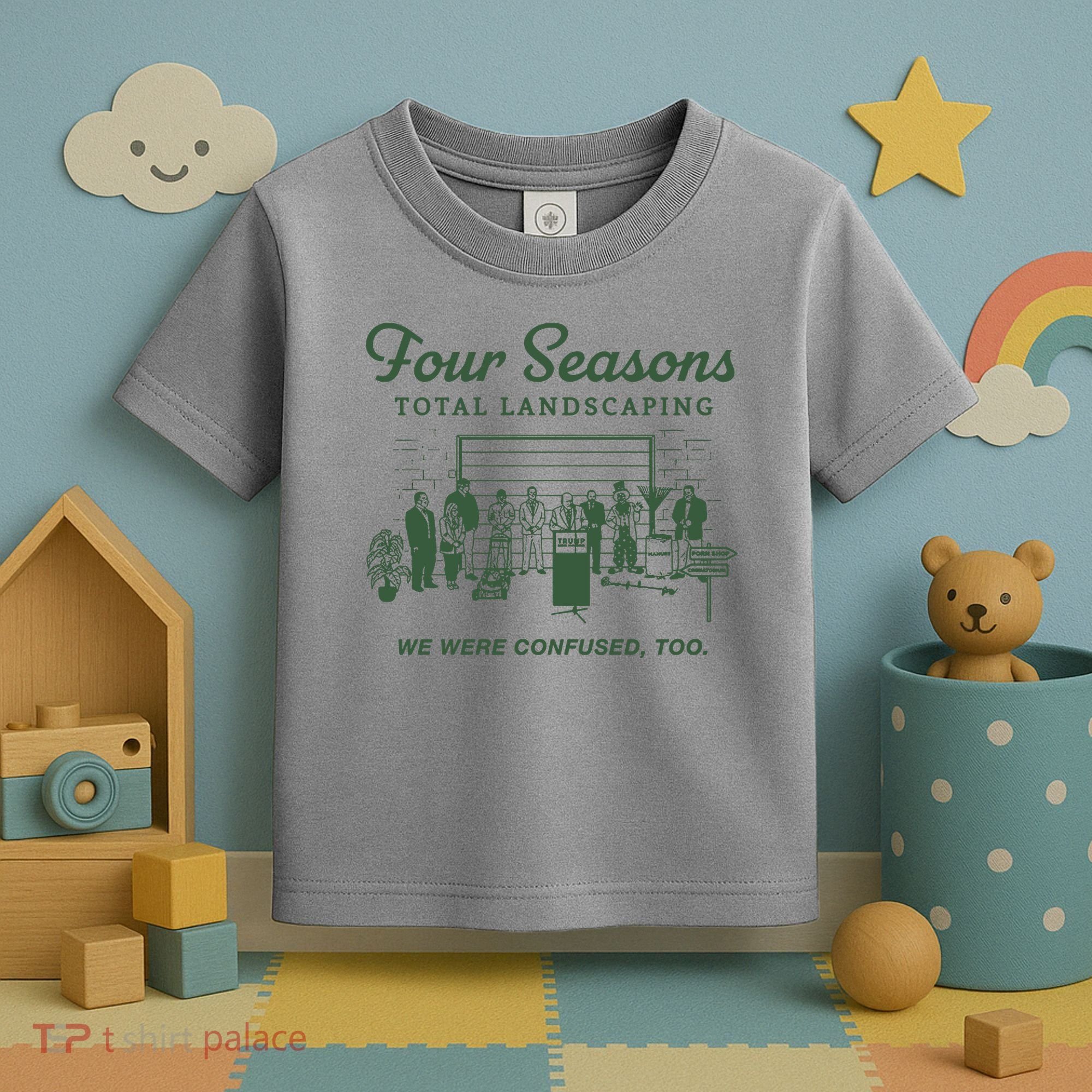 Four Seasons Total Landscaping We Were Confused Too Toddler T-Shirt