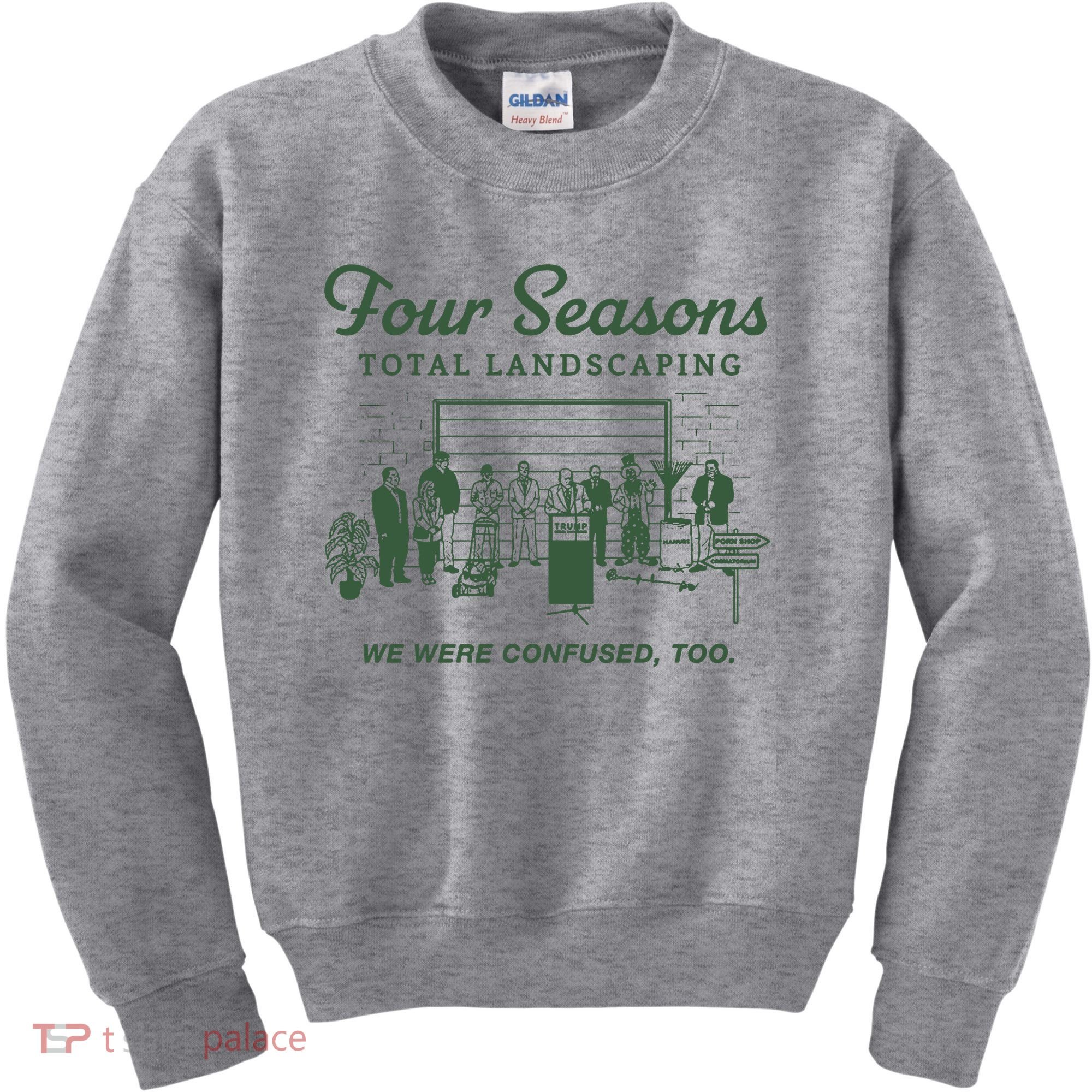 Four Seasons Total Landscaping We Were Confused Too Kids Sweatshirt