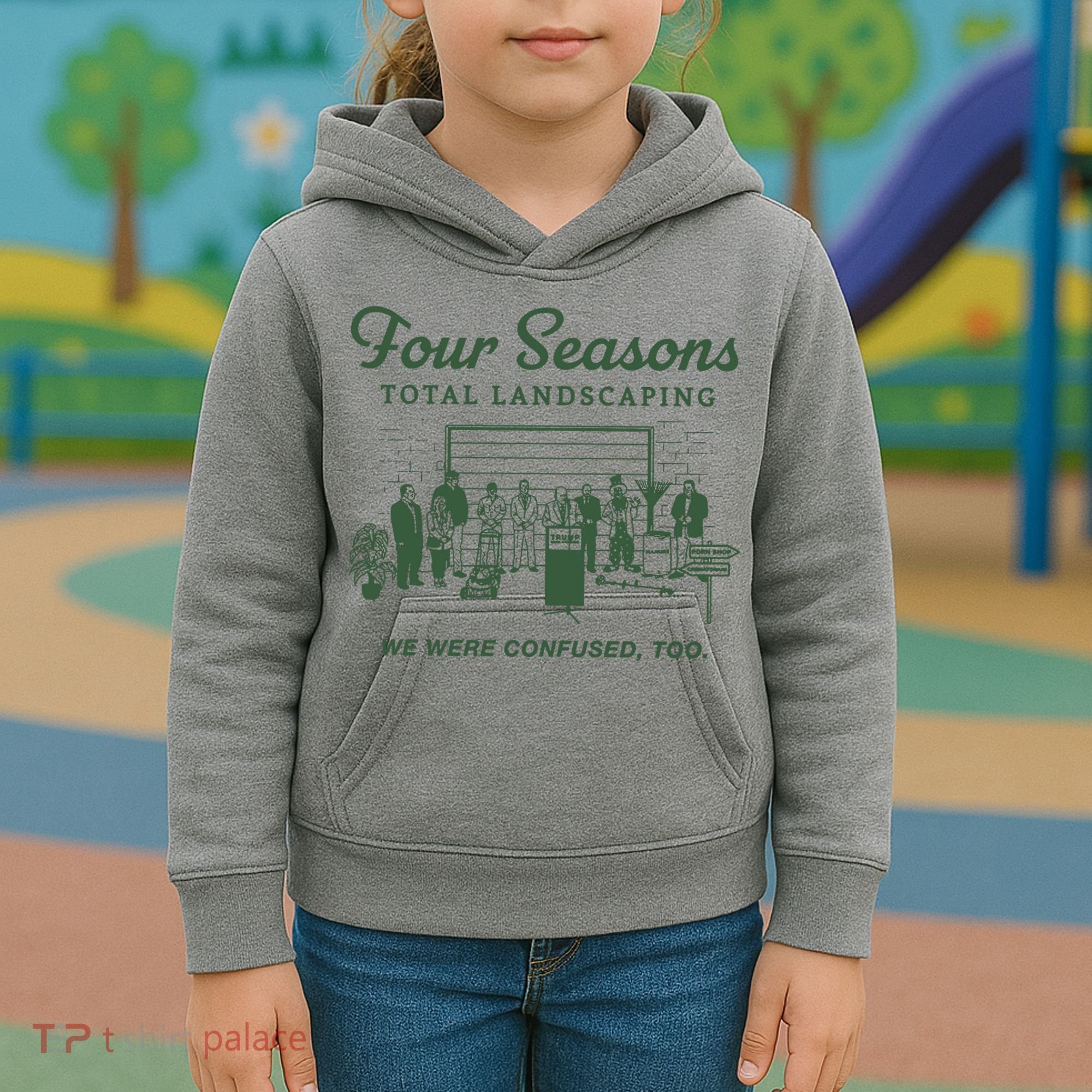Four Seasons Total Landscaping We Were Confused Too Kids Hoodie