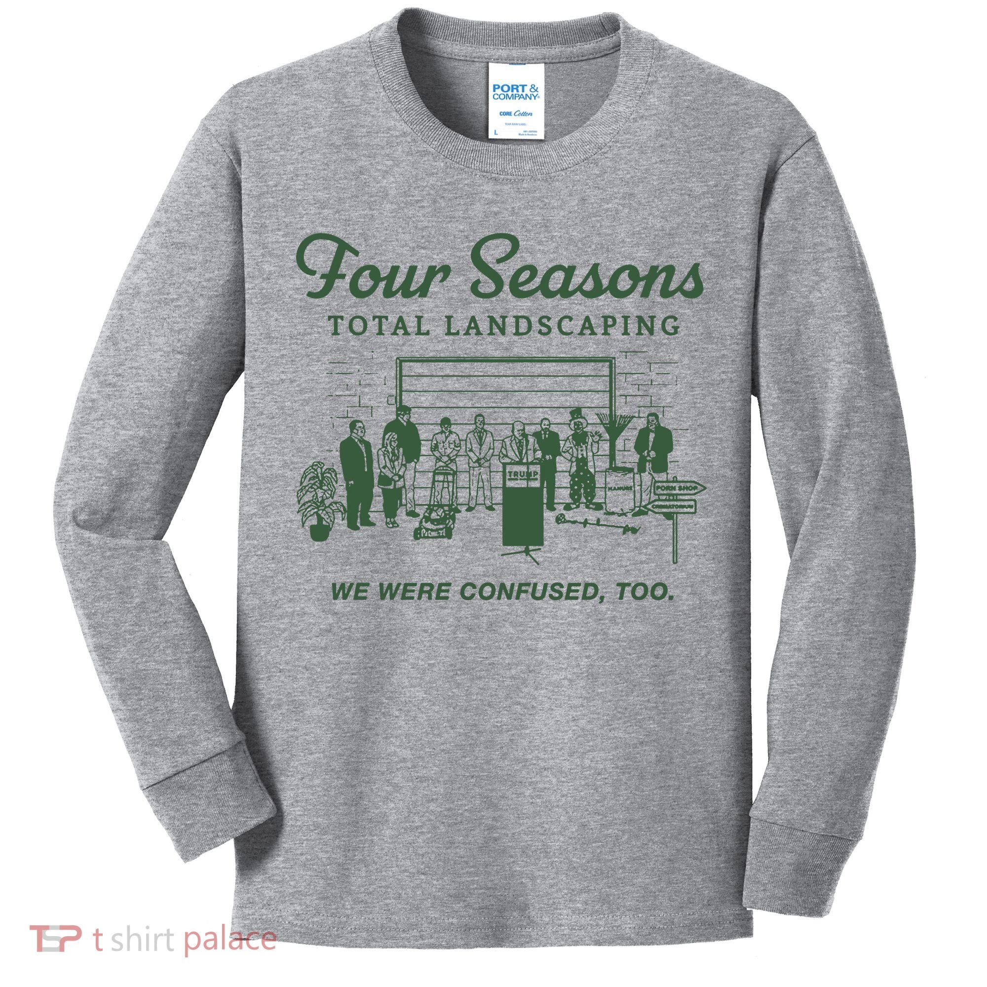 Four Seasons Total Landscaping We Were Confused Too Kids Long Sleeve Shirt