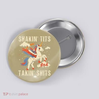 Funny Shakin Tits And Takin Shits Retro Unicorn Sarcasm Button