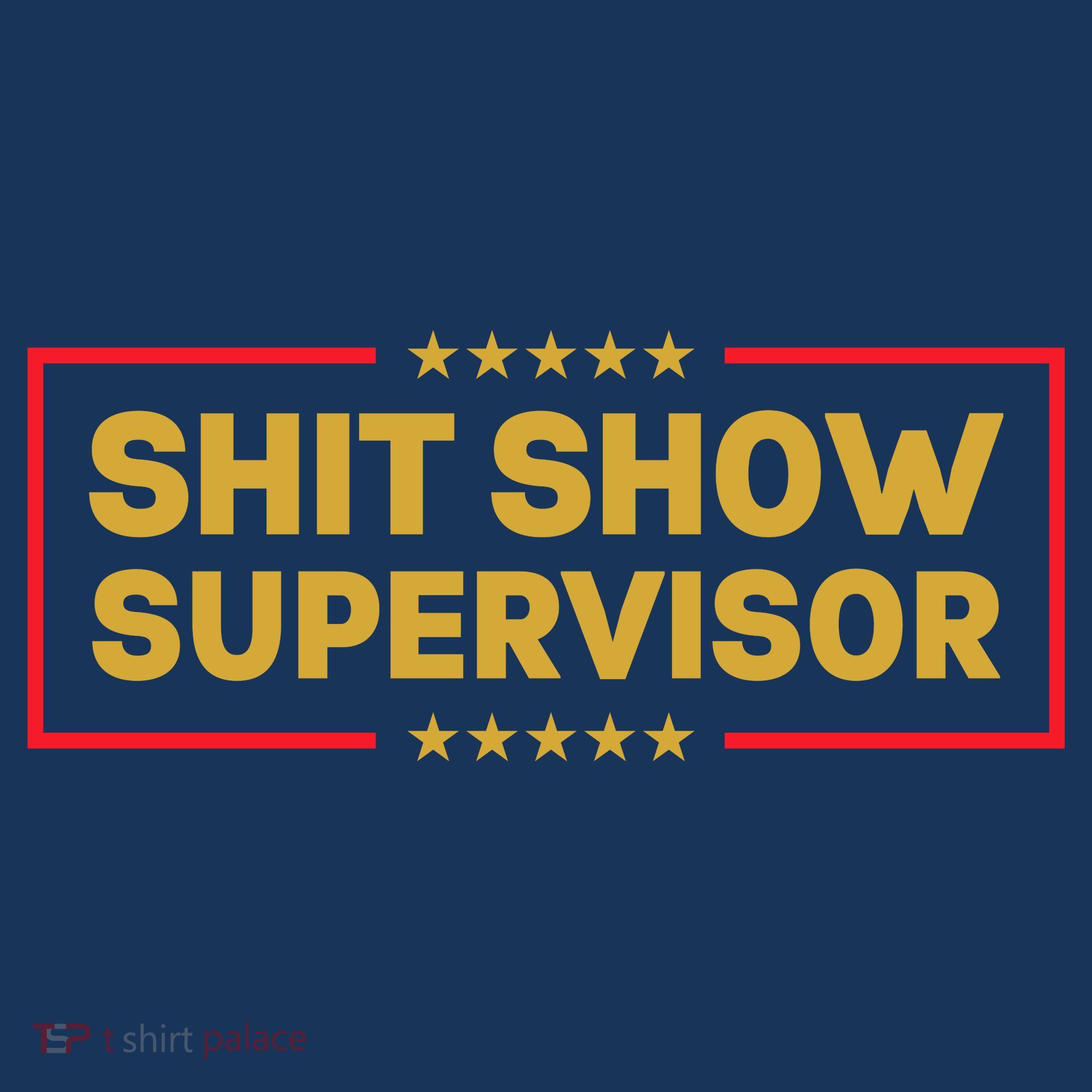 Funny Supervisor TShirts Shit Show Supervisor Funny Mom Boss Manager Teacher Gift Shirt T-Shirt