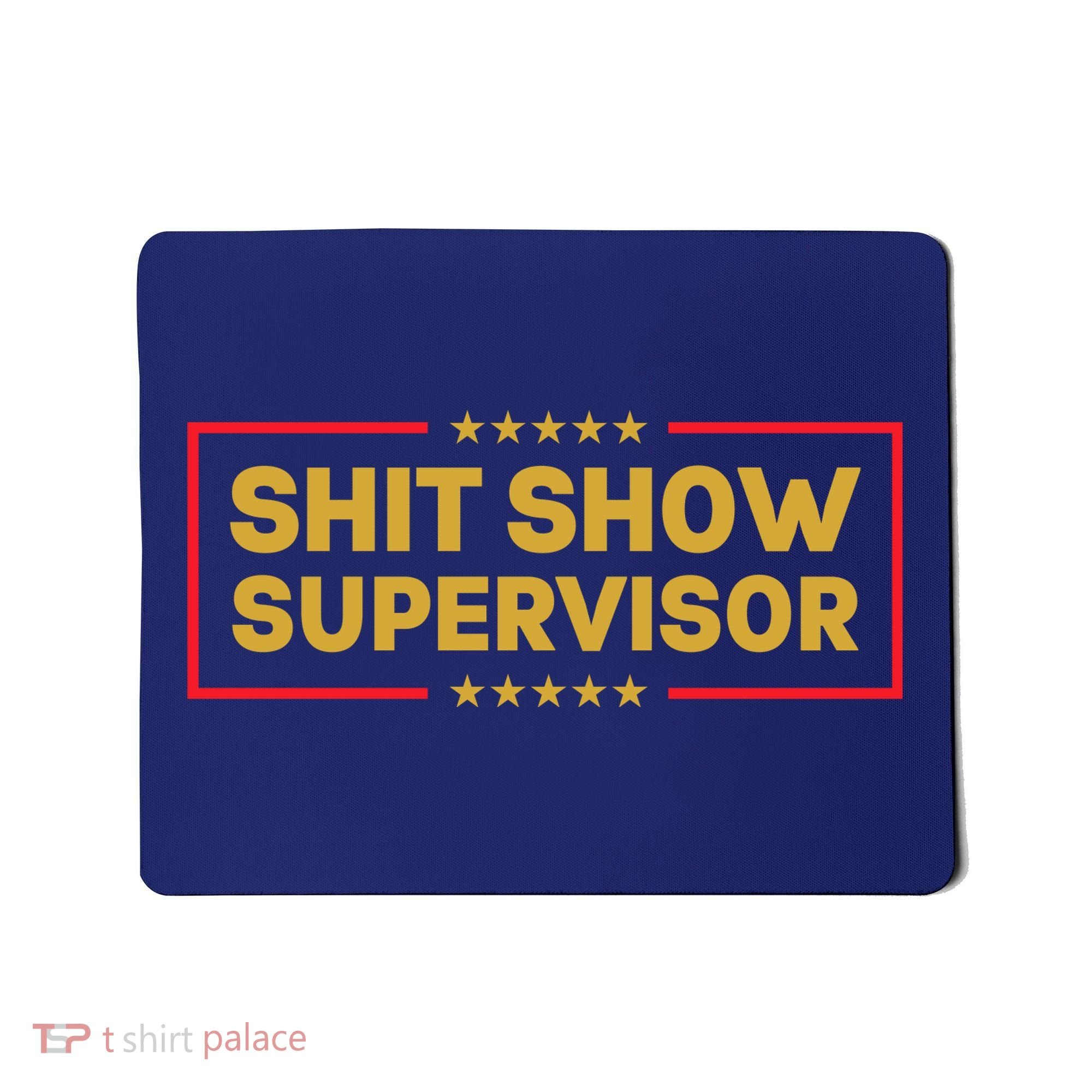 Funny Supervisor TShirts Shit Show Supervisor Funny Mom Boss Manager Teacher Gift Shirt Mousepad