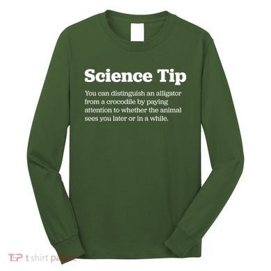 Funny Science Tip How To Distinguish A Alligator From A Crocodile Long Sleeve Shirt