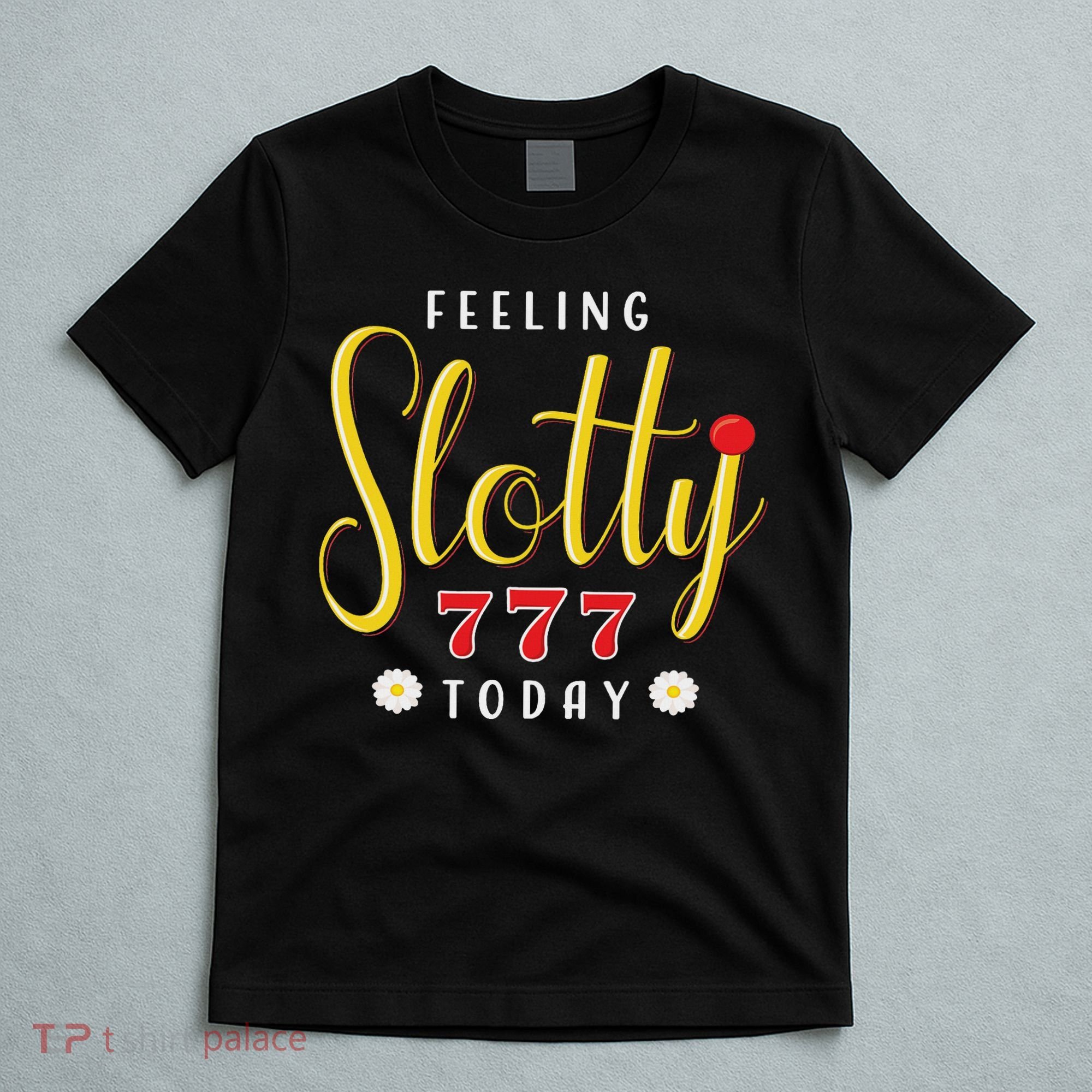 Feeling Slotty Today Women Slot Machine Casino Gambling T-Shirt