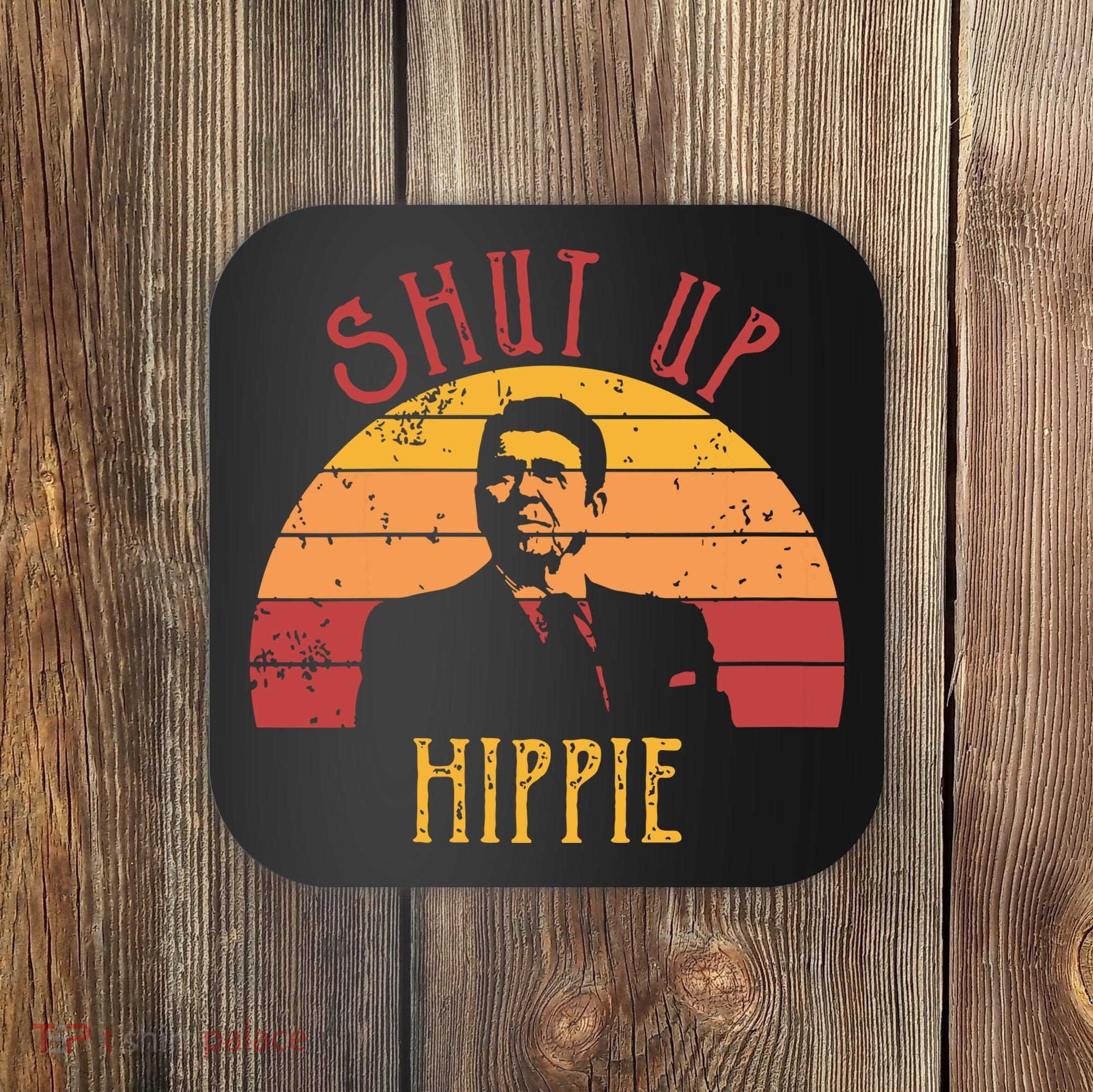 Funny Shut Up Hippie Ronald Regan Conservative Anti Liberal Vneck Coaster