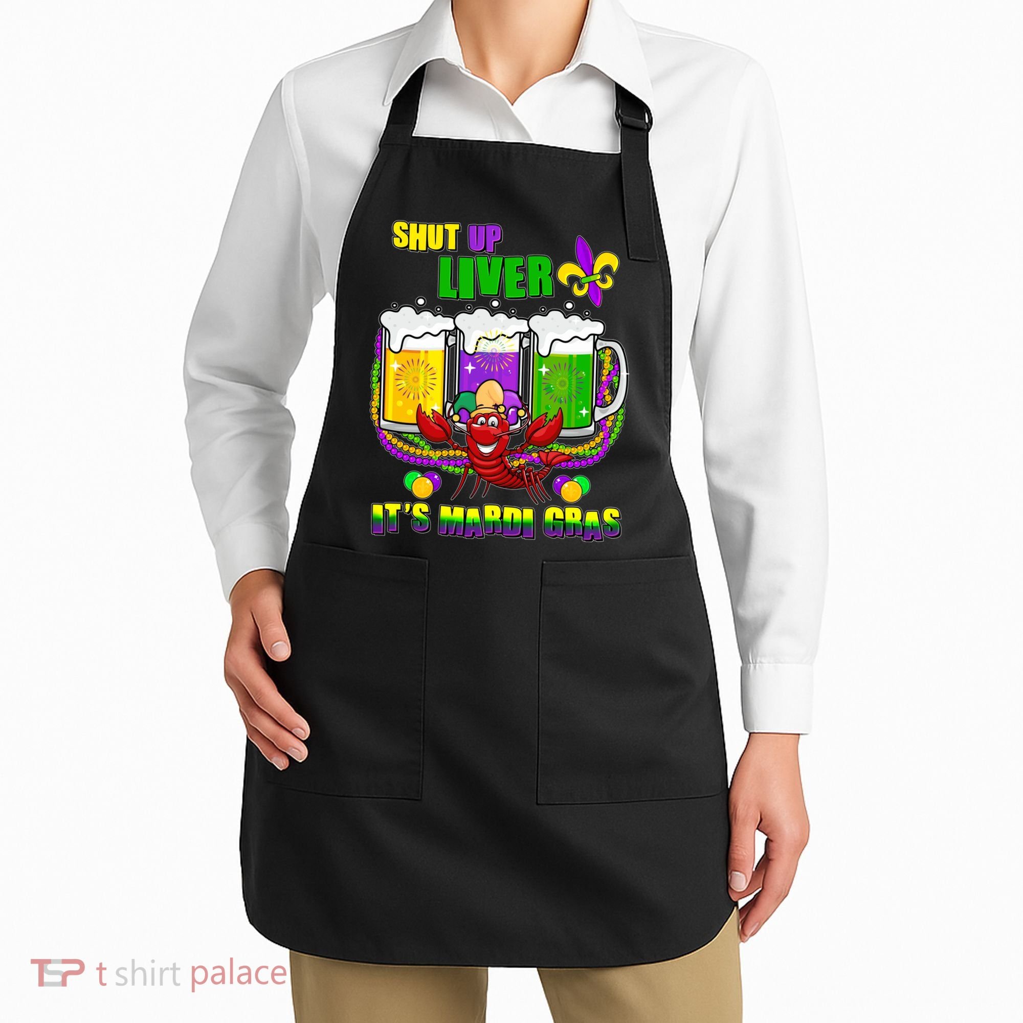 Funny Shut Up Liver It's Mardi Gras Apron