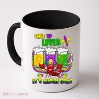 Funny Shut Up Liver It's Mardi Gras Coffee Mug thumb 0