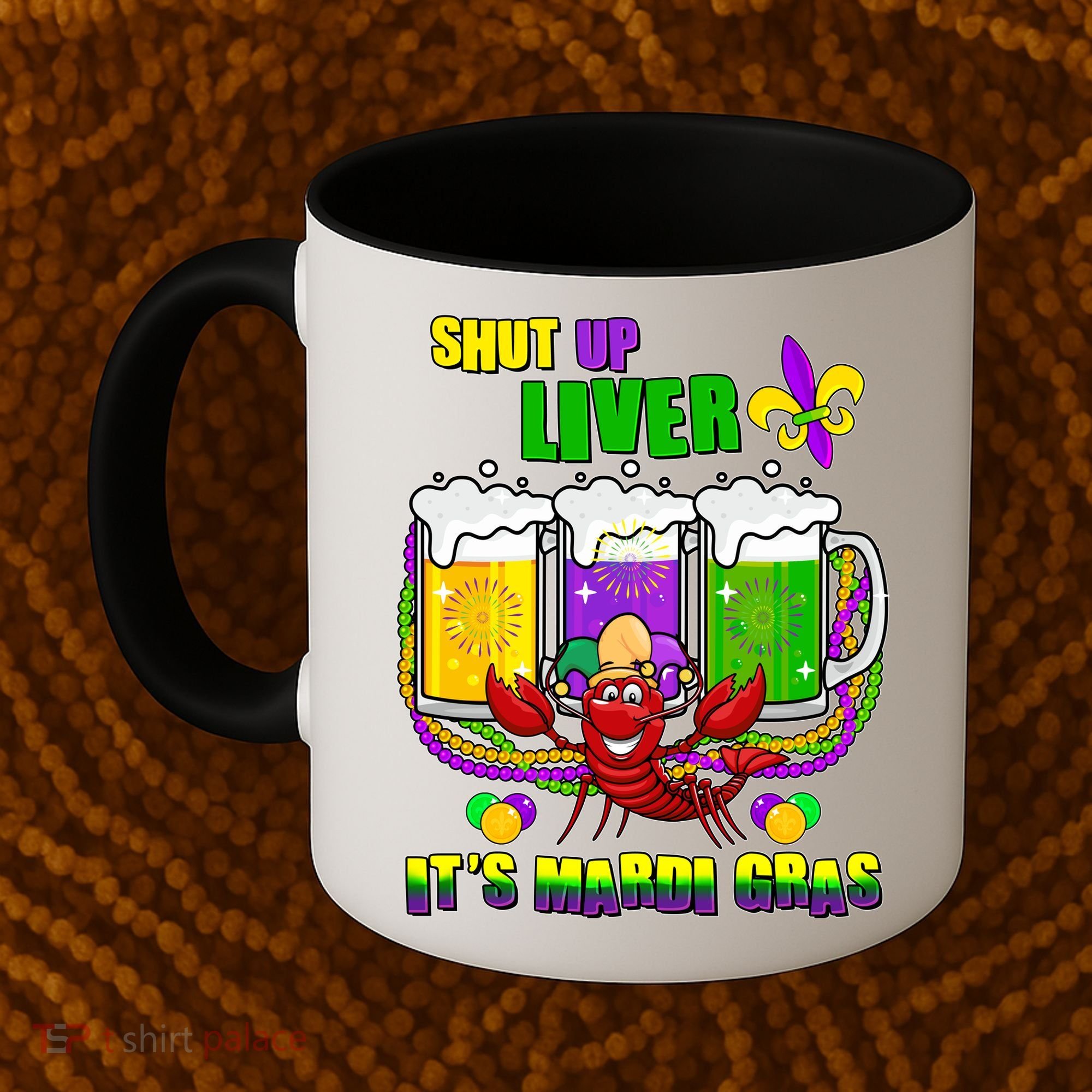 Funny Shut Up Liver It's Mardi Gras Coffee Mug