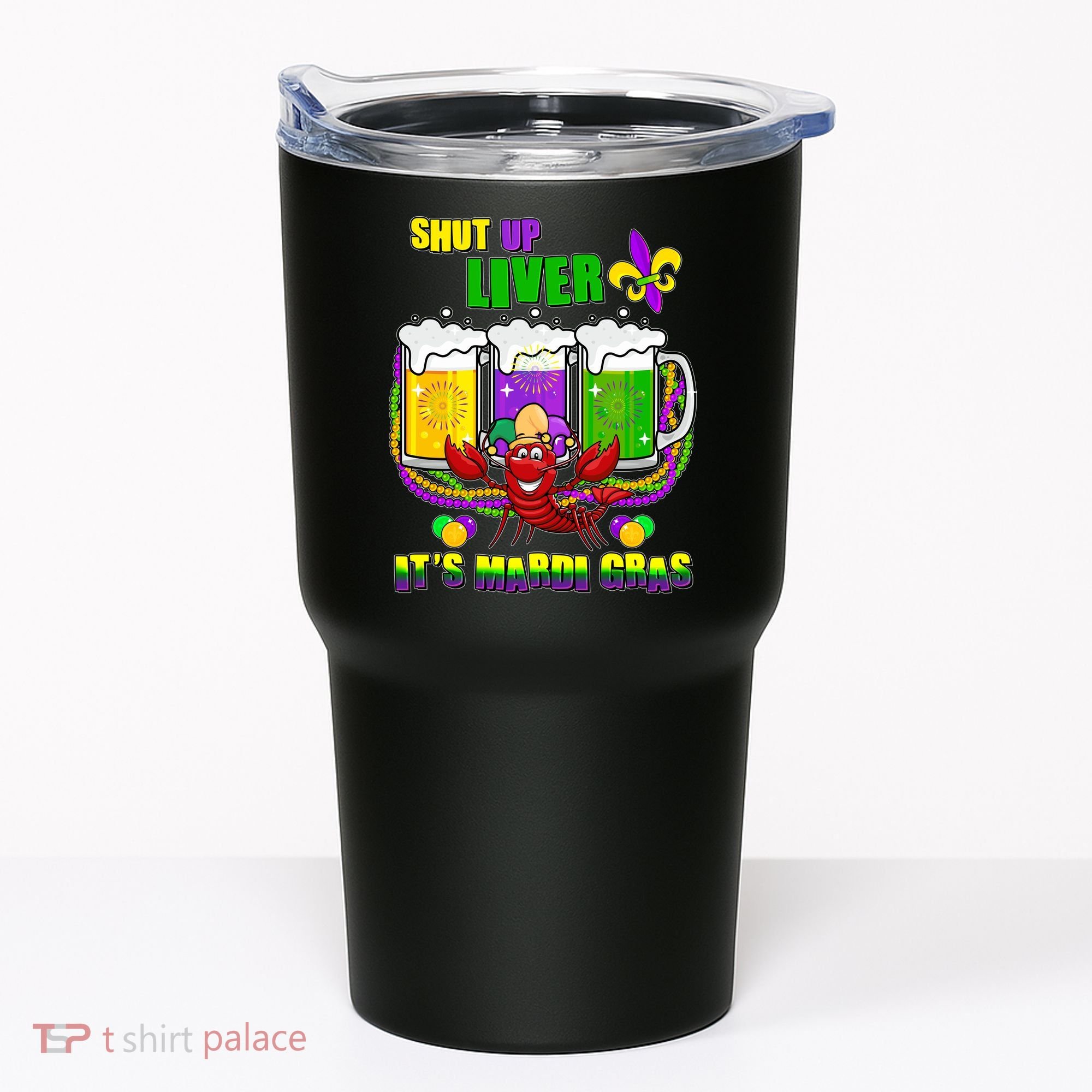 Funny Shut Up Liver It's Mardi Gras Tumbler