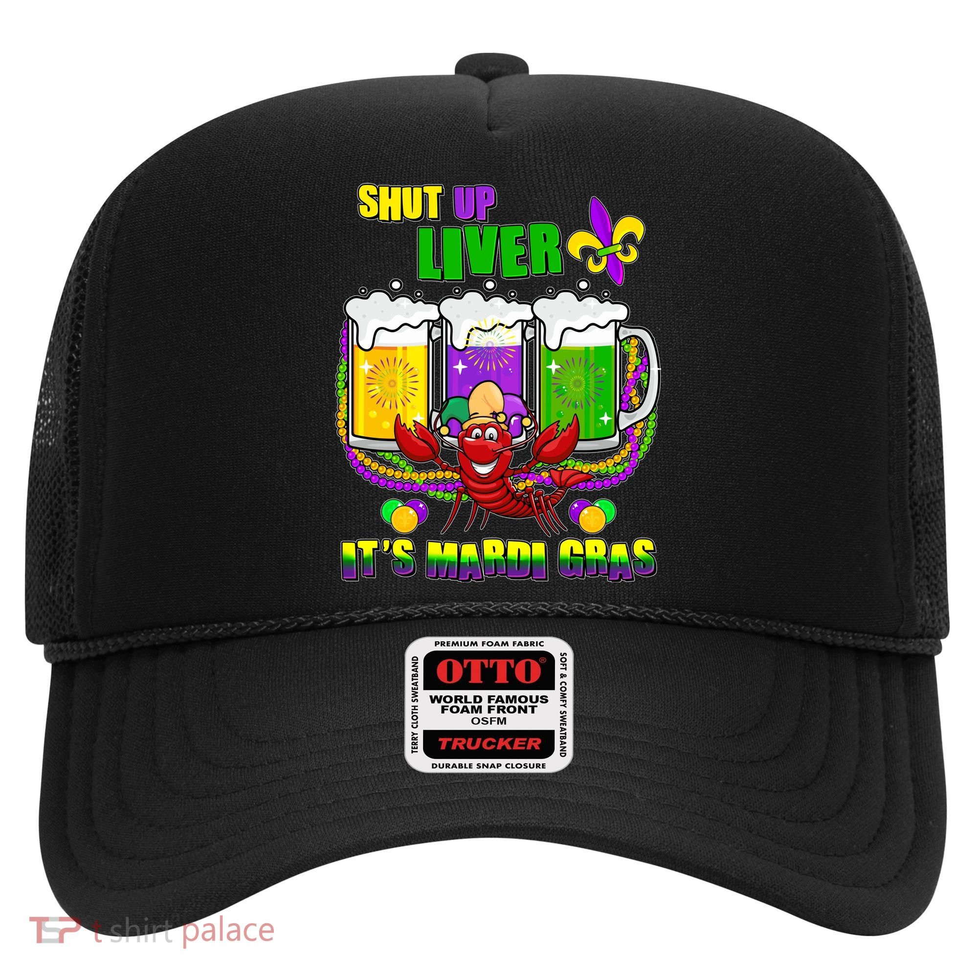 Funny Shut Up Liver It's Mardi Gras Hat