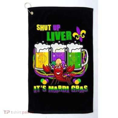 Funny Shut Up Liver It's Mardi Gras Golf Towel