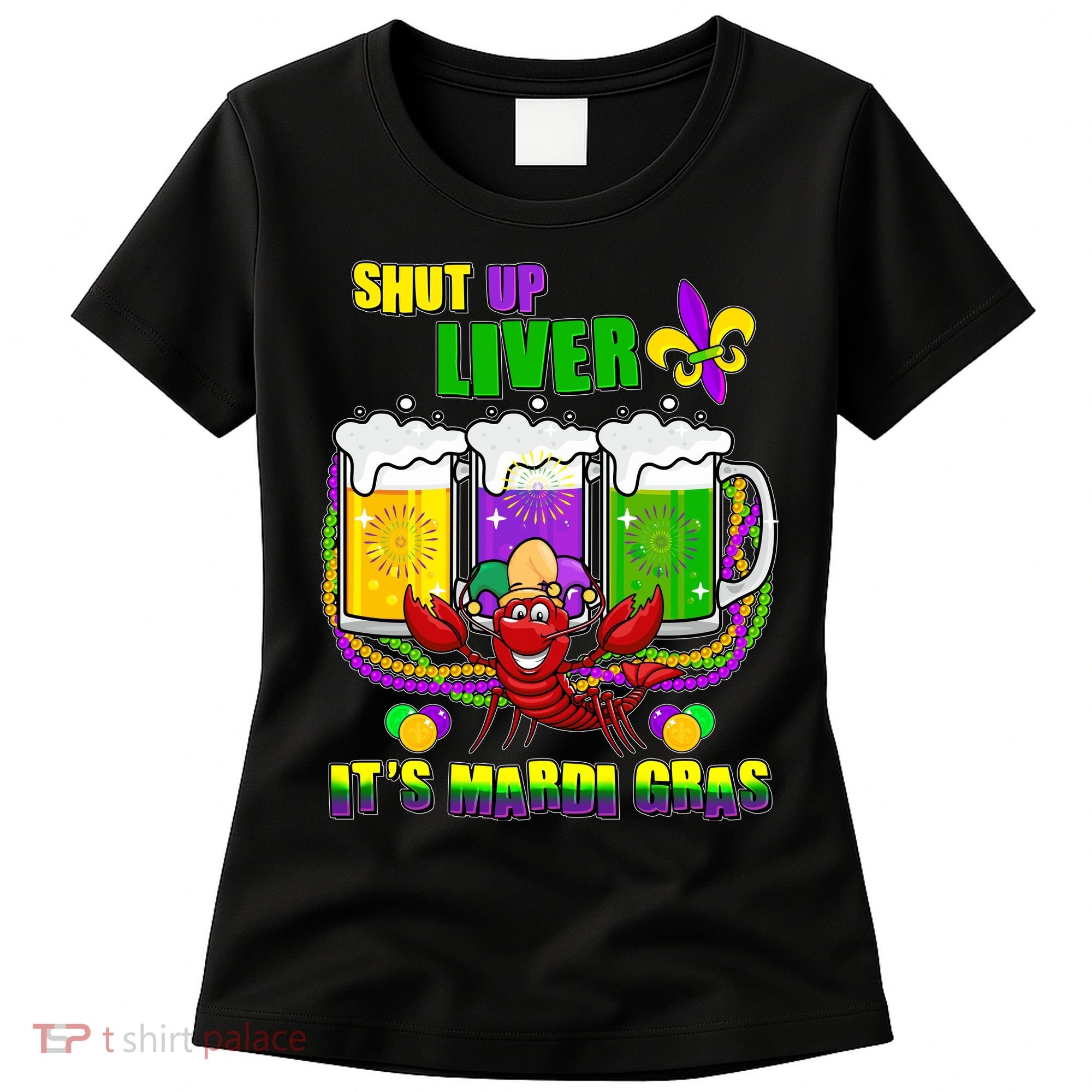 Funny Shut Up Liver It's Mardi Gras Women's T-Shirt