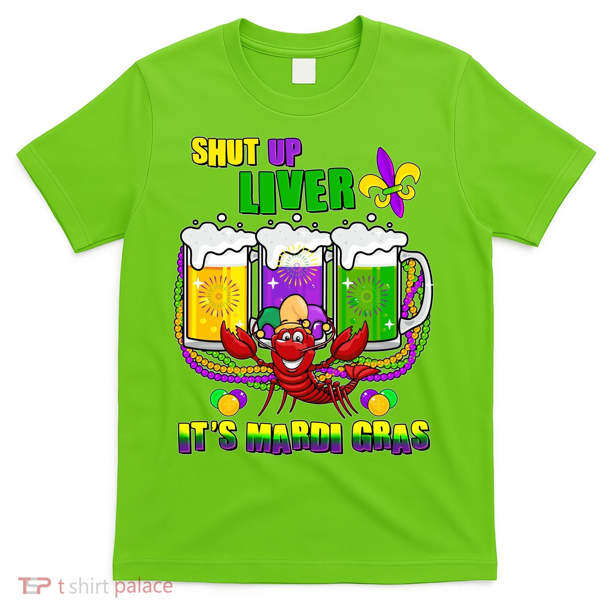 Funny Shut Up Liver It's Mardi Gras T-Shirt
