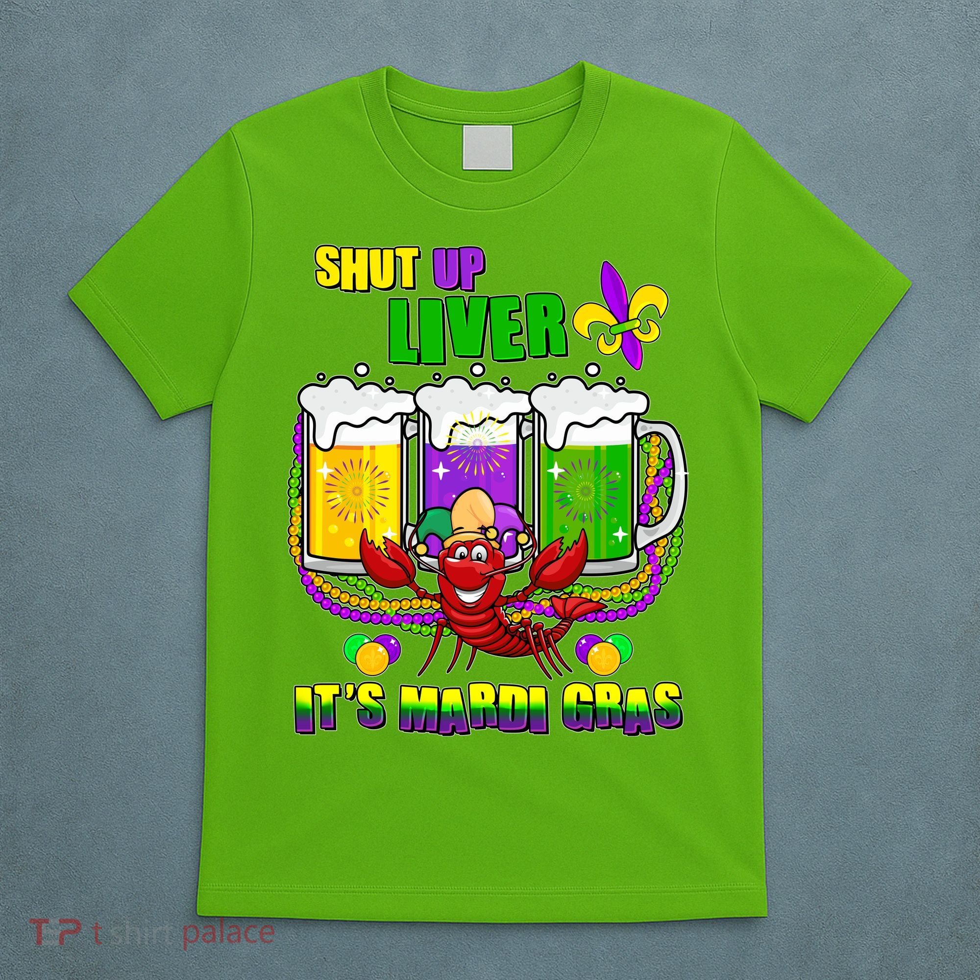Funny Shut Up Liver It's Mardi Gras T-Shirt