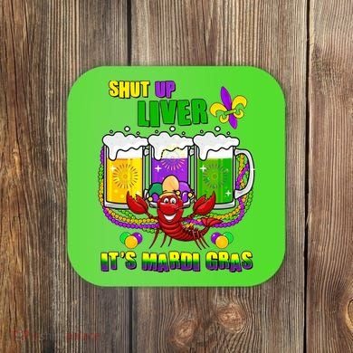 Funny Shut Up Liver It's Mardi Gras Coaster
