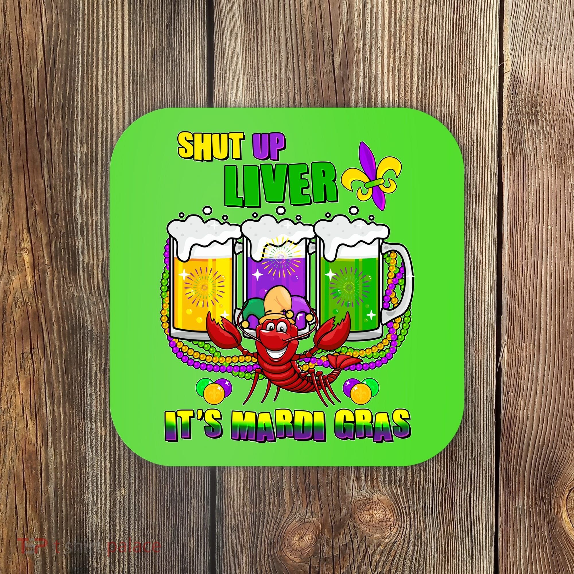 Funny Shut Up Liver It's Mardi Gras Coaster