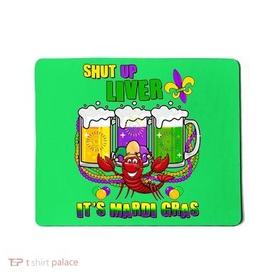 Funny Shut Up Liver It's Mardi Gras Mousepad