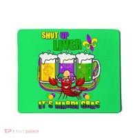 Funny Shut Up Liver It's Mardi Gras Mousepad thumb 0