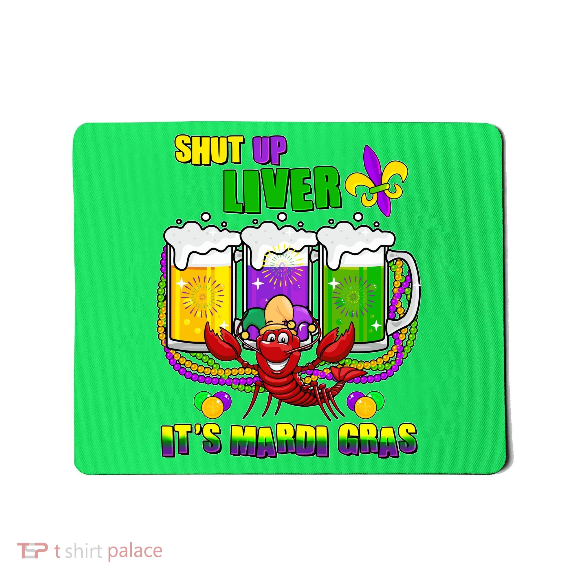 Funny Shut Up Liver It's Mardi Gras Mousepad