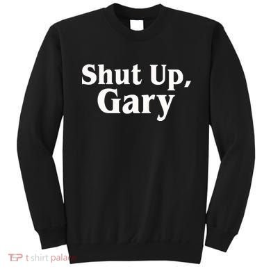 Football Shut Up Gary Sweatshirt