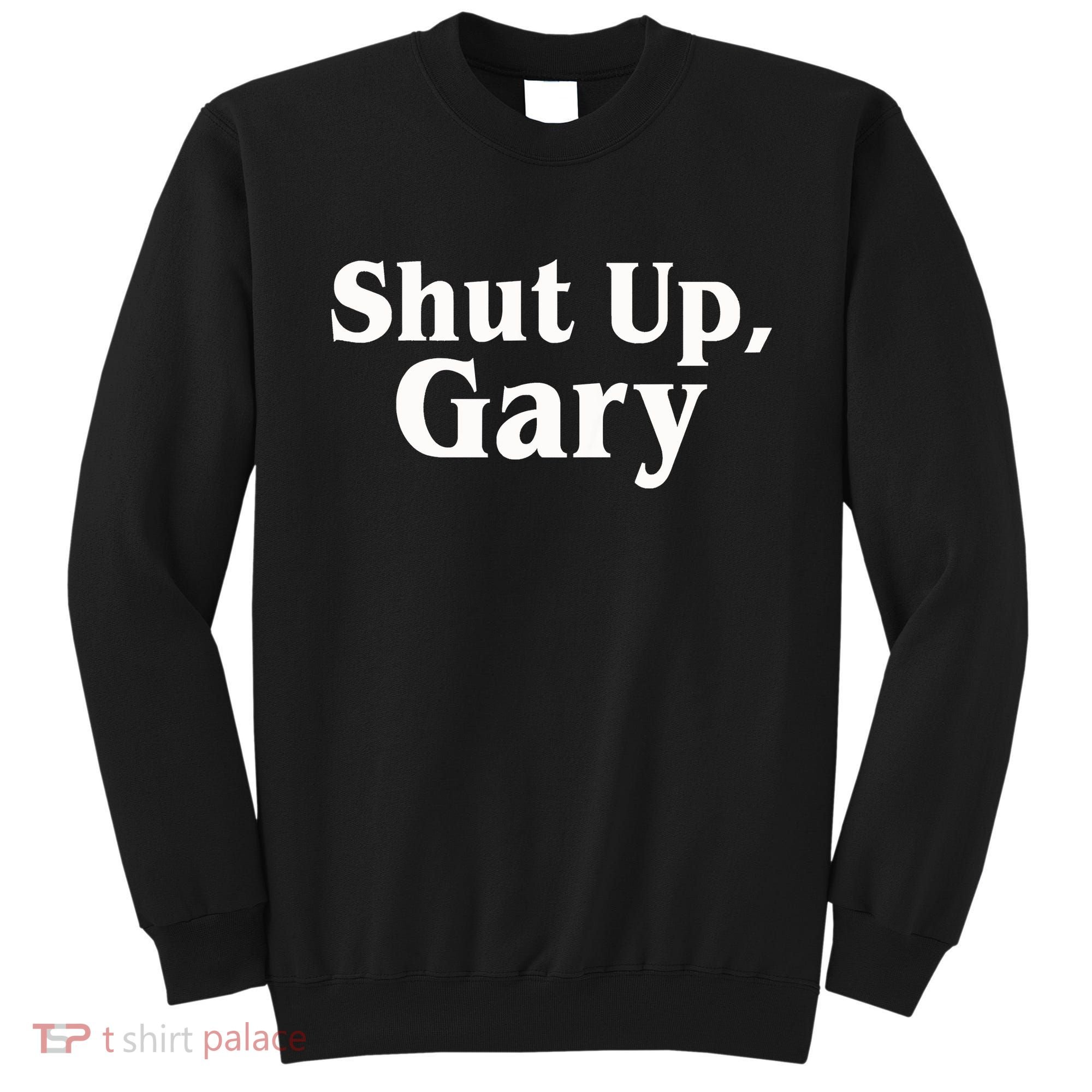 Football Shut Up Gary Sweatshirt