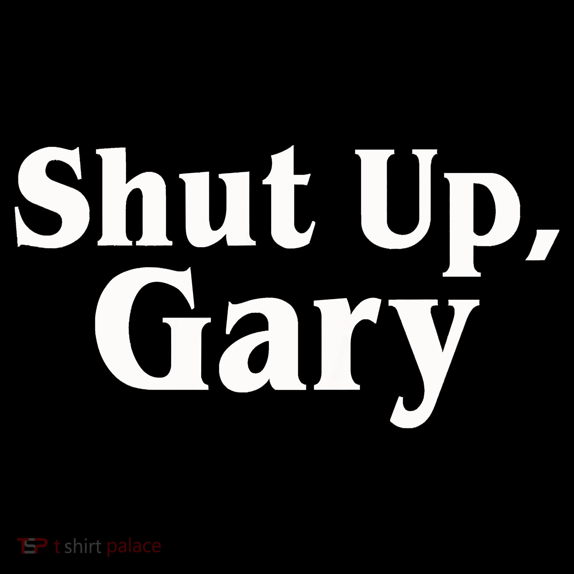 Football Shut Up Gary Toddler T-Shirt