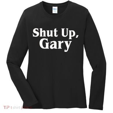 Football Shut Up Gary Women's Long Sleeve Shirt