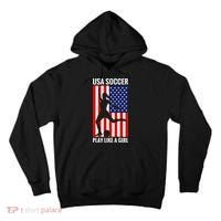 Funny Soccer Usa Soccer Play Like A Girl Tall Hoodie thumb 0