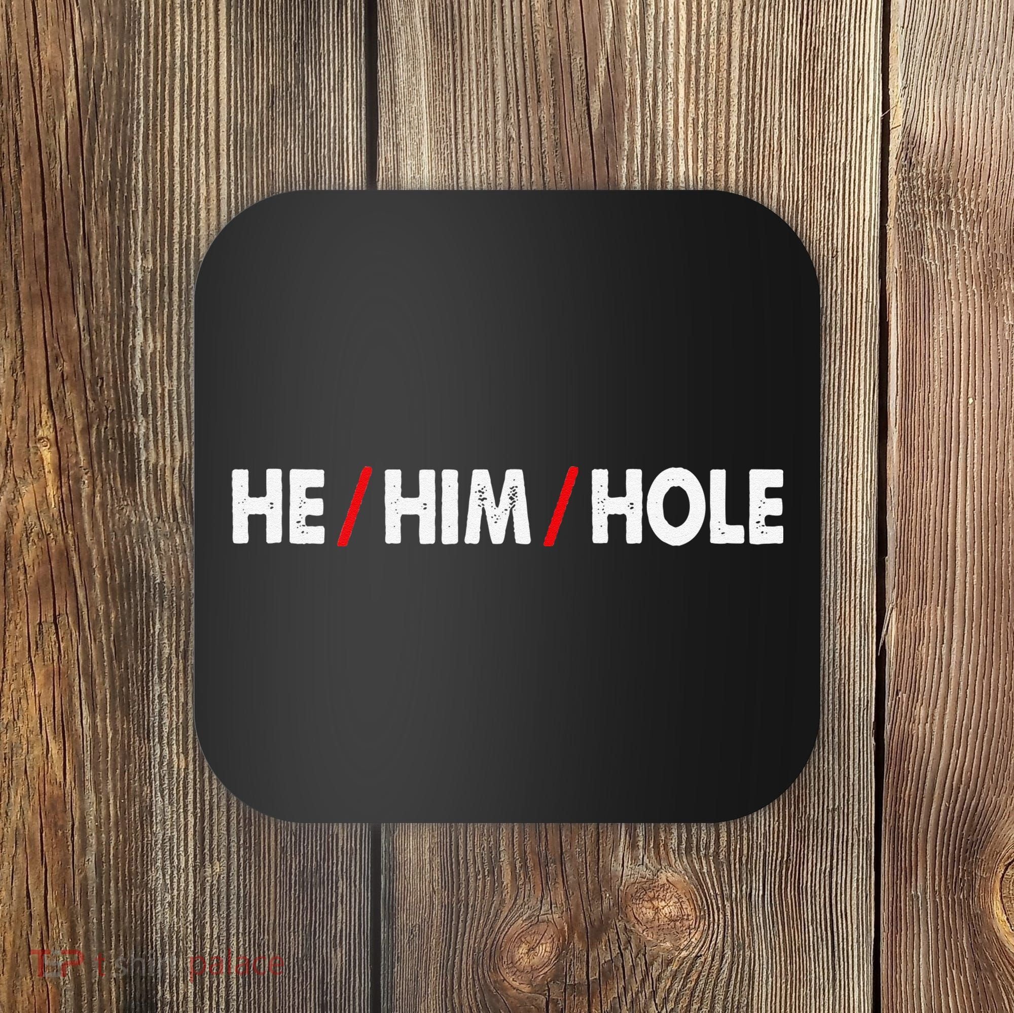 Funny Sarcastic Valentine's Day He Him Hole Coaster